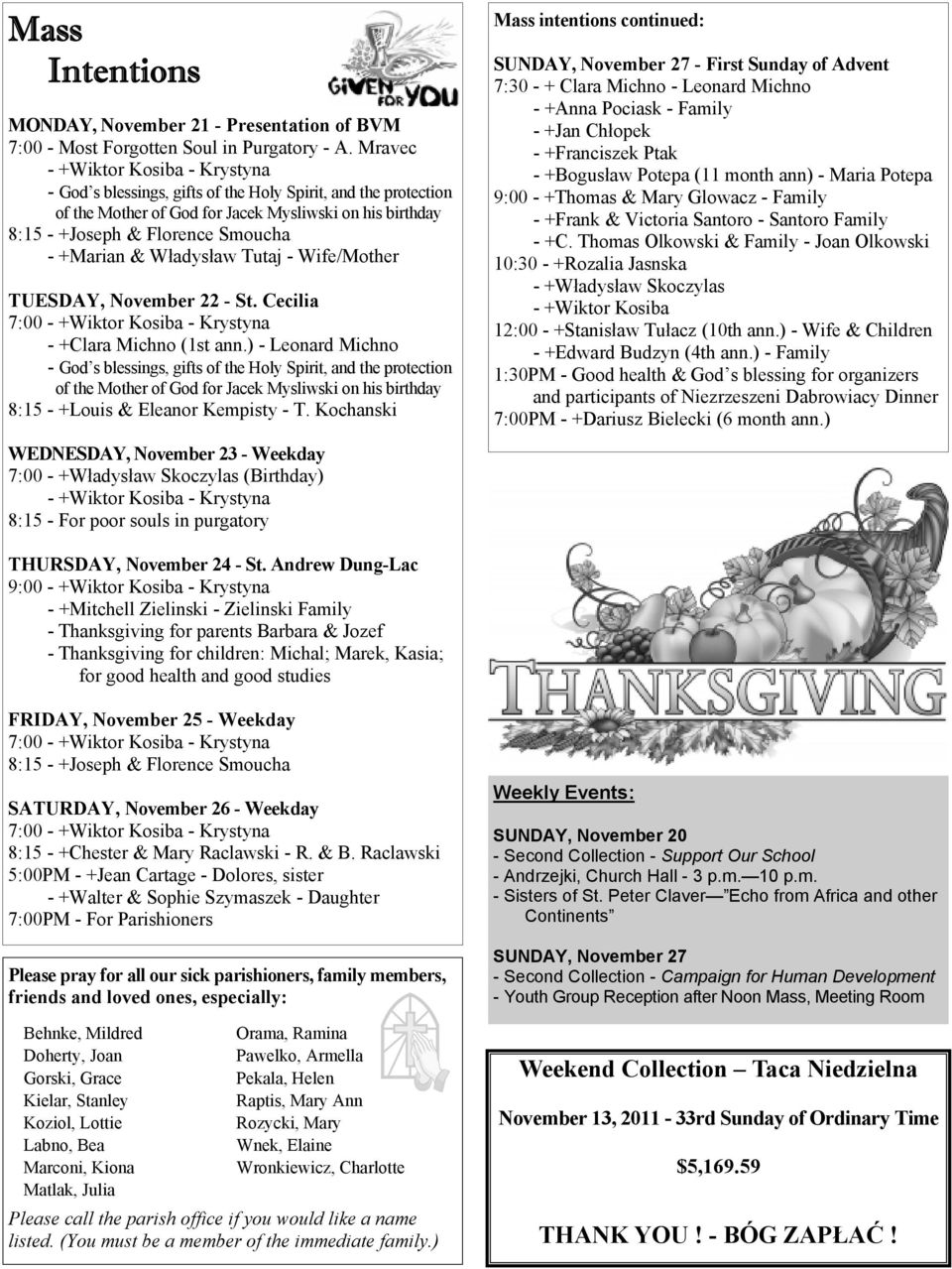 & Władysław Tutaj - Wife/Mother TUESDAY, November 22 - St. Cecilia 7:00 - +Wiktor Kosiba - Krystyna - +Clara Michno (1st ann.