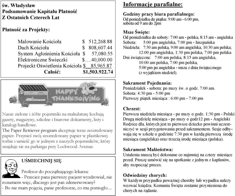 74 Informacje parafialne: Godziny pracy biura parafialnego: Od poniedziałku do piątku: 9:00 am - 6:00 pm, sobota od 9 am do 2pm Msze Święte: Od poniedziałku do soboty: 7:00 am - polska, 8:15 am -