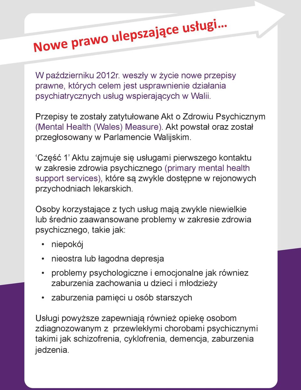 Część 1 Aktu zajmuje się usługami pierwszego kontaktu w zakresie zdrowia psychicznego (primary mental health support services), które są zwykle dostępne w rejonowych przychodniach lekarskich.