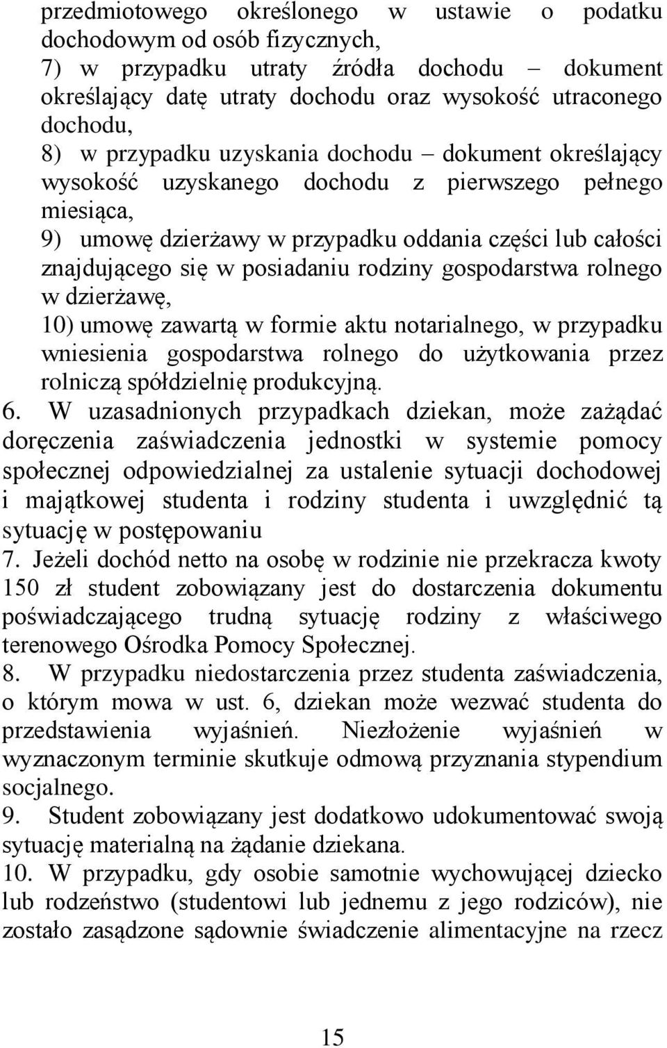 rodziny gospodarstwa rolnego w dzierżawę, 10) umowę zawartą w formie aktu notarialnego, w przypadku wniesienia gospodarstwa rolnego do użytkowania przez rolniczą spółdzielnię produkcyjną. 6.