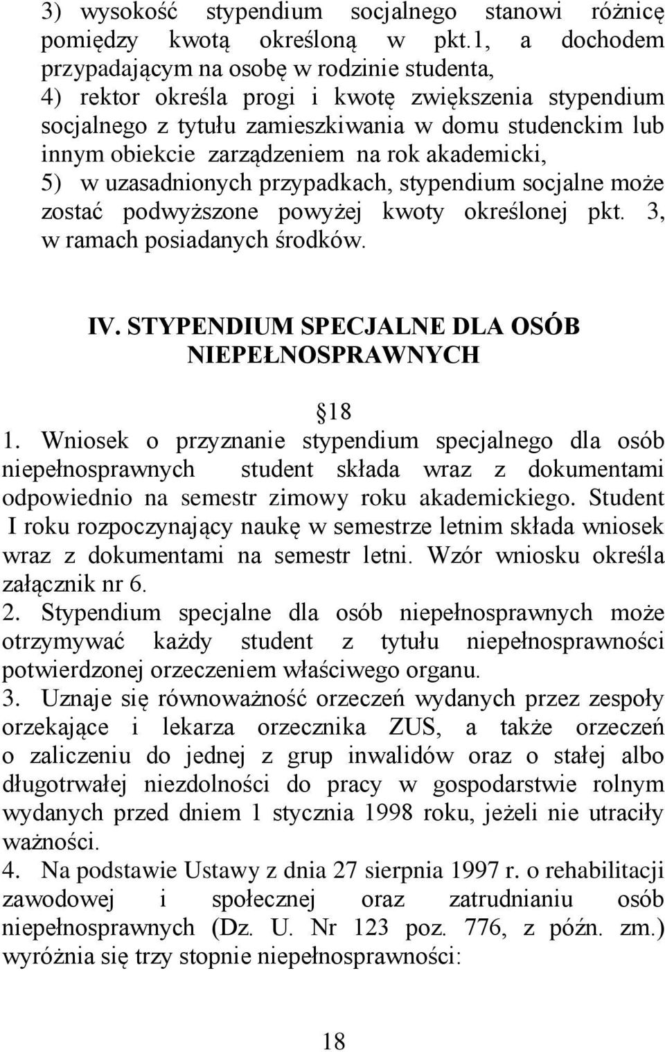 na rok akademicki, 5) w uzasadnionych przypadkach, stypendium socjalne może zostać podwyższone powyżej kwoty określonej pkt. 3, w ramach posiadanych środków. IV.
