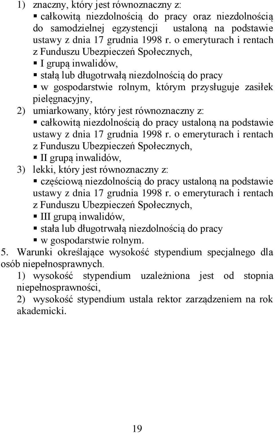 umiarkowany, który jest równoznaczny z: całkowitą niezdolnością do pracy ustaloną na podstawie ustawy z dnia 17 grudnia 1998 r.