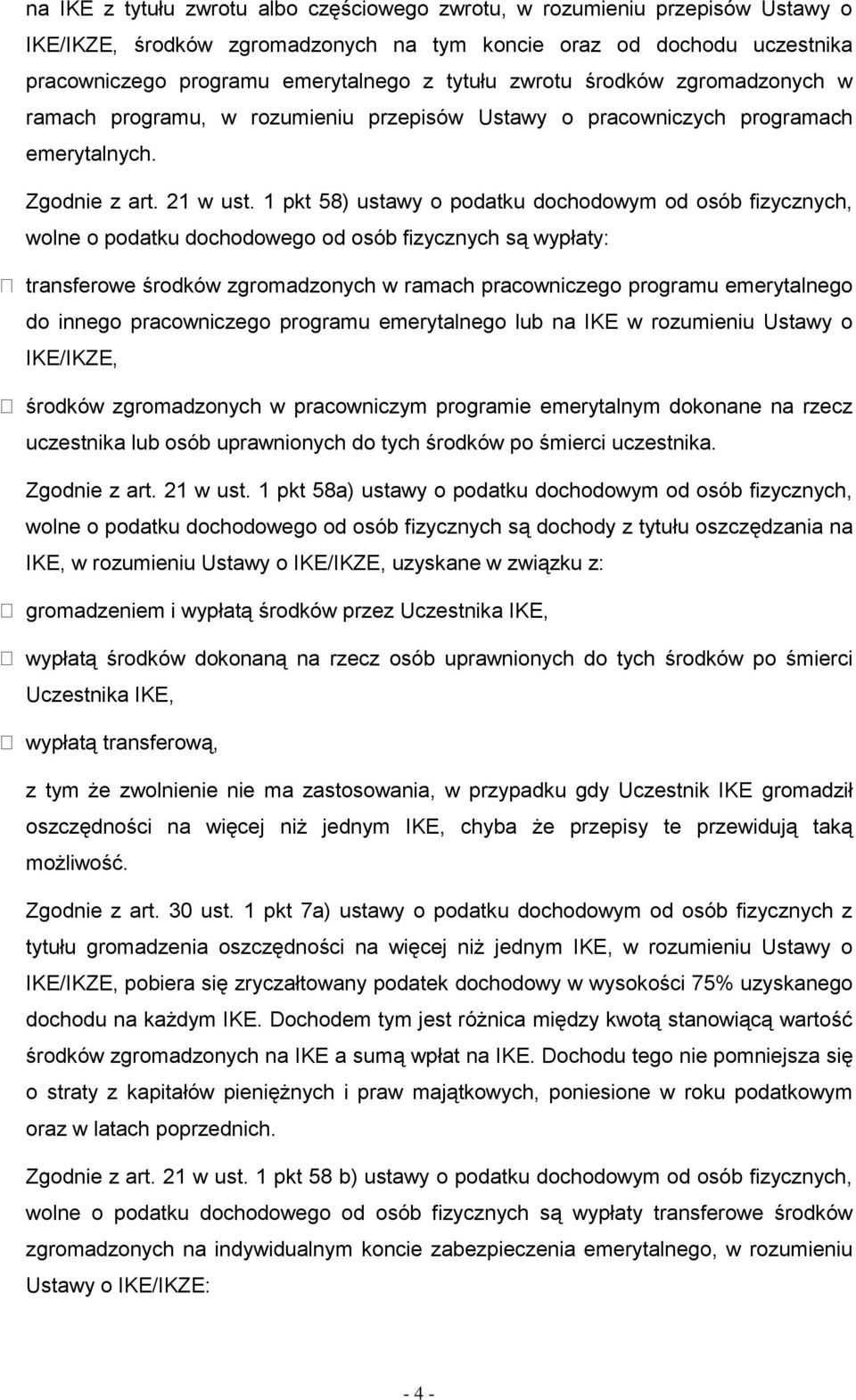 1 pkt 58) ustawy o podatku dochodowym od osób fizycznych, wolne o podatku dochodowego od osób fizycznych są wypłaty: transferowe środków zgromadzonych w ramach pracowniczego programu emerytalnego do