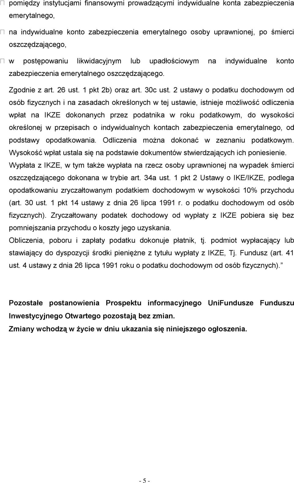 2 ustawy o podatku dochodowym od osób fizycznych i na zasadach określonych w tej ustawie, istnieje możliwość odliczenia wpłat na IKZE dokonanych przez podatnika w roku podatkowym, do wysokości