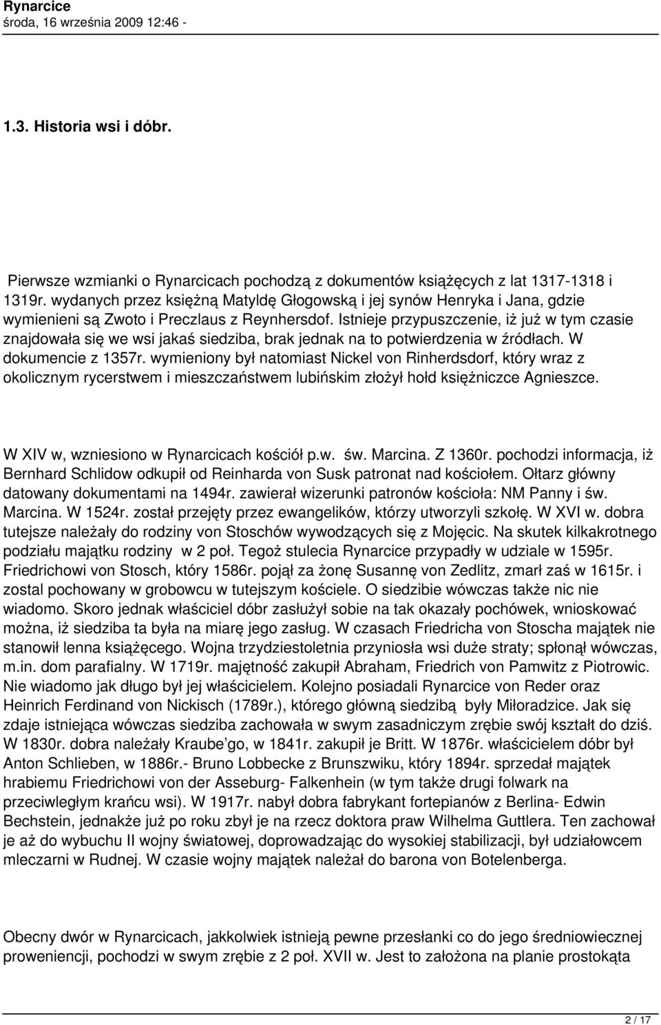 Istnieje przypuszczenie, iż już w tym czasie znajdowała się we wsi jakaś siedziba, brak jednak na to potwierdzenia w źródłach. W dokumencie z 1357r.