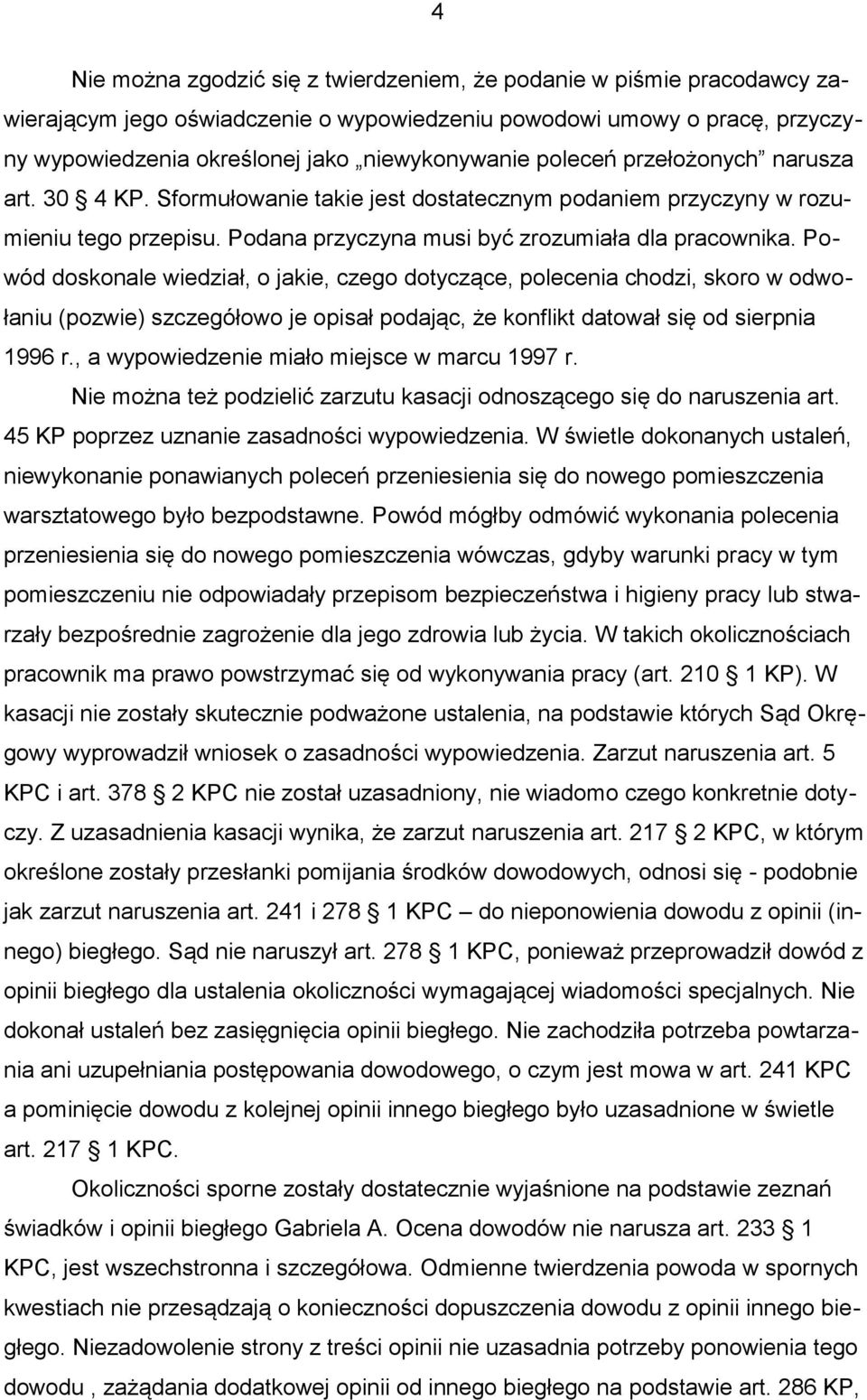 Powód doskonale wiedział, o jakie, czego dotyczące, polecenia chodzi, skoro w odwołaniu (pozwie) szczegółowo je opisał podając, że konflikt datował się od sierpnia 1996 r.