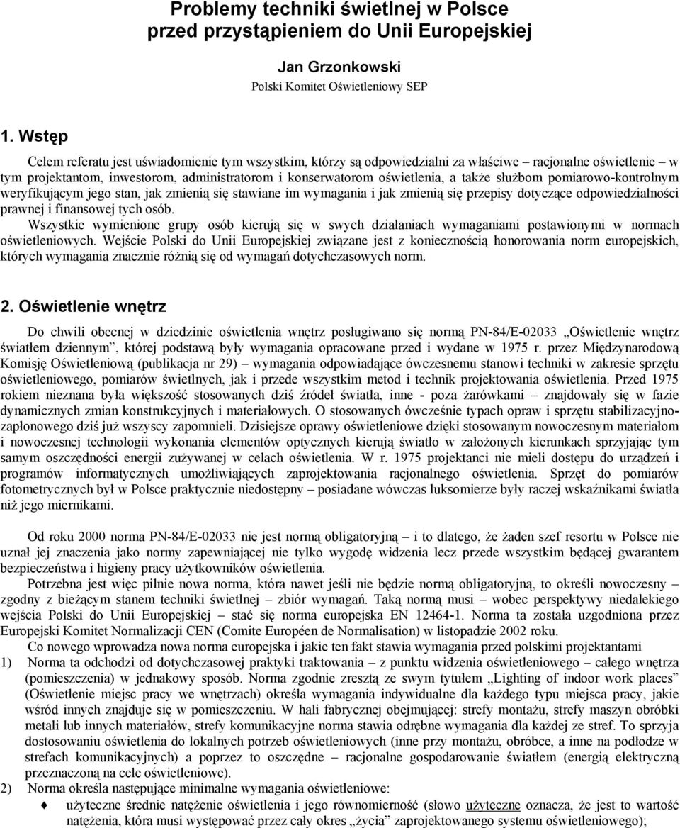 służbom pomiarowo-kontrolnym weryfikującym jego stan, jak zmienią się stawiane im wymagania i jak zmienią się przepisy dotyczące odpowiedzialności prawnej i finansowej tych osób.