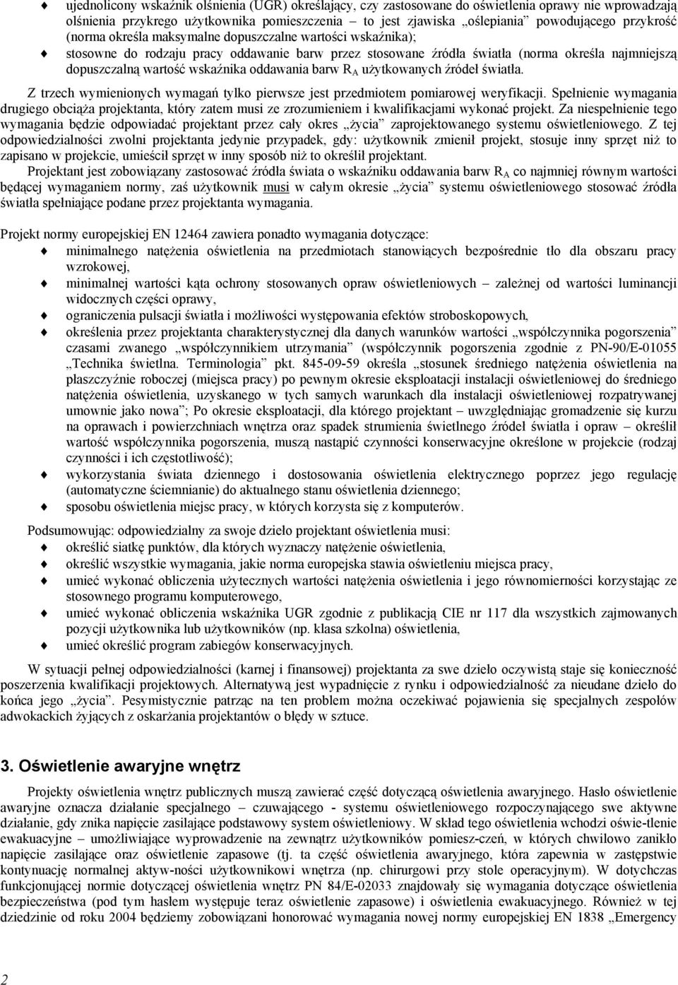 oddawania barw R A użytkowanych źródeł światła. Z trzech wymienionych wymagań tylko pierwsze jest przedmiotem pomiarowej weryfikacji.