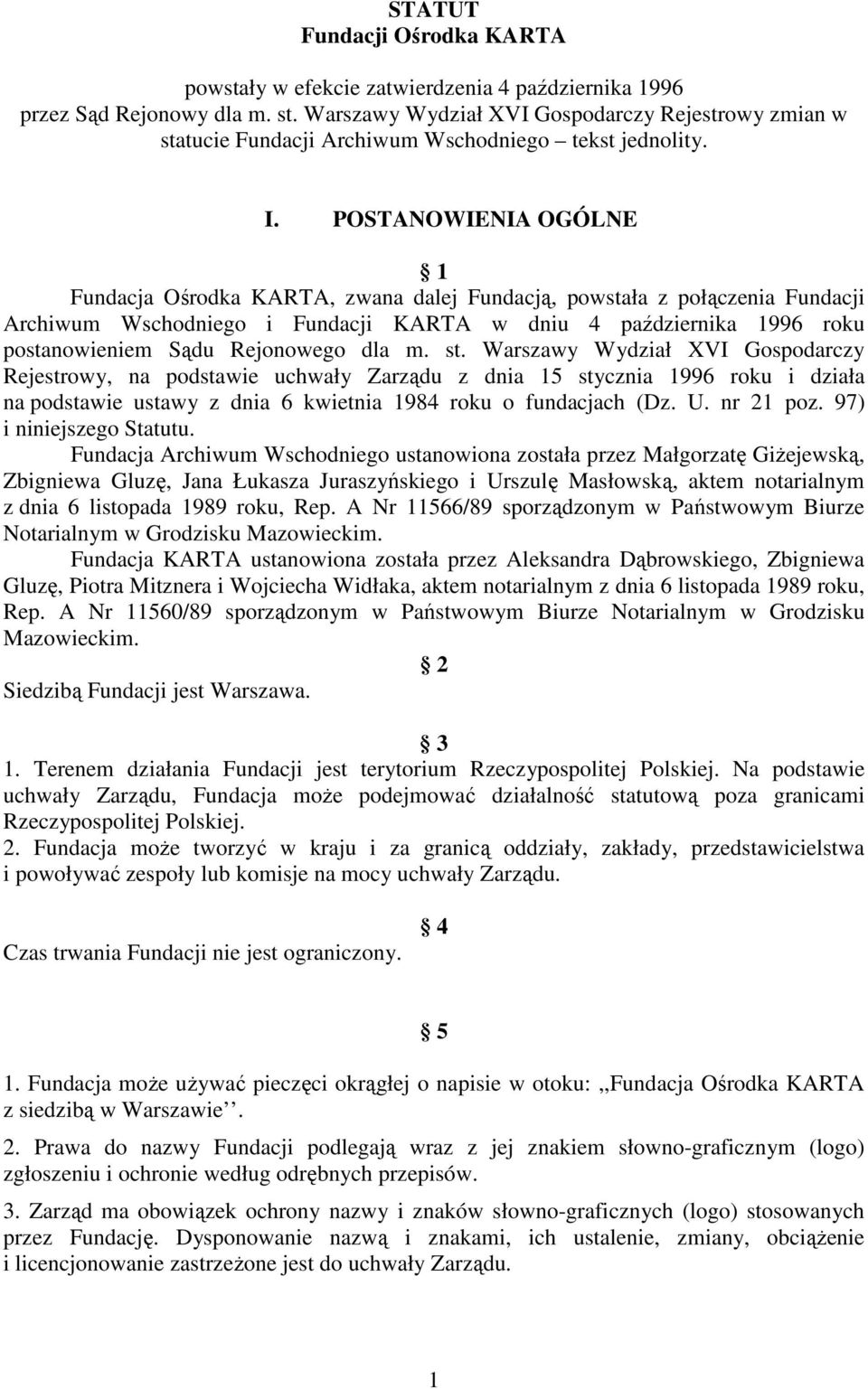 POSTANOWIENIA OGÓLNE 1 Fundacja Ośrodka KARTA, zwana dalej Fundacją, powstała z połączenia Fundacji Archiwum Wschodniego i Fundacji KARTA w dniu 4 października 1996 roku postanowieniem Sądu