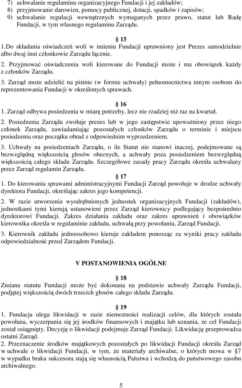 Przyjmować oświadczenia woli kierowane do Fundacji może i ma obowiązek każdy z członków Zarządu. 3.