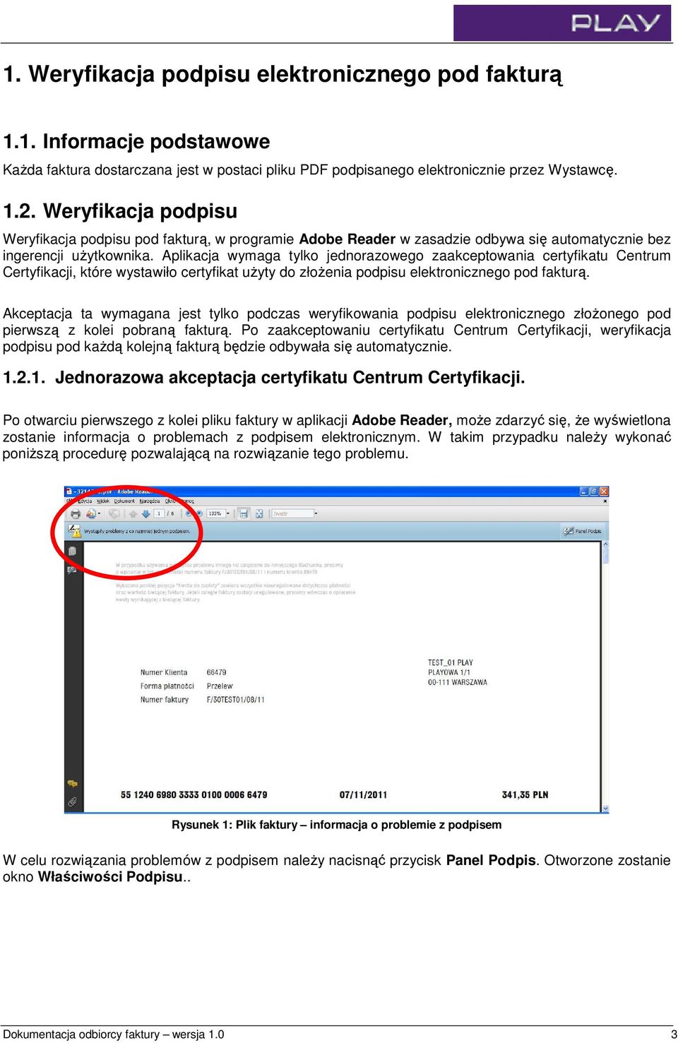 Aplikacja wymaga tylko jednorazowego zaakceptowania certyfikatu Centrum Certyfikacji, które wystawiło certyfikat uŝyty do złoŝenia podpisu elektronicznego pod fakturą.