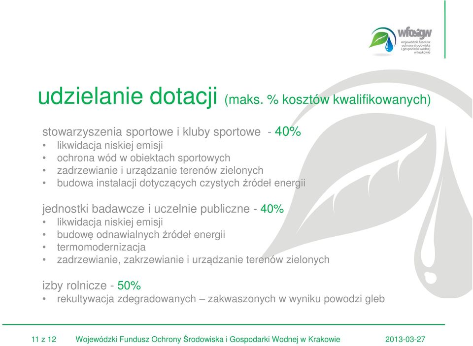 urządzanie terenów zielonych budowa instalacji dotyczących czystych źródeł energii jednostki badawcze i uczelnie publiczne - 40% likwidacja niskiej