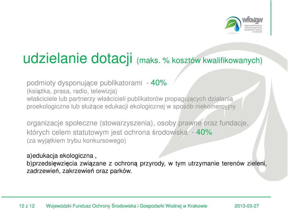 propagujących działania proekologiczne lub służące edukacji ekologicznej w sposób niekomercyjny organizacje społeczne (stowarzyszenia), osoby prawne oraz