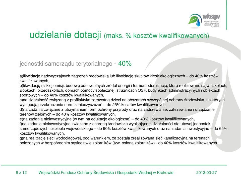 b)likwidację niskiej emisji, budowę odnawialnych źródeł energii i termomodernizację, które realizowane są w szkołach, żłobkach, przedszkolach, domach pomocy społecznej, strażnicach OSP, budynkach