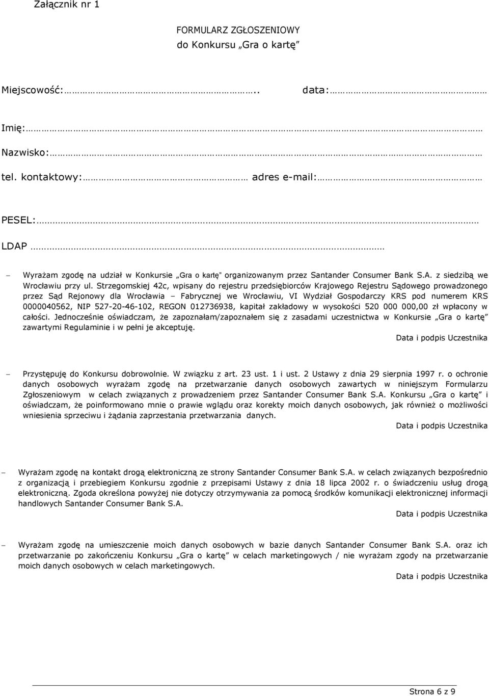 Strzegomskiej 42c, wpisany do rejestru przedsiębiorców Krajowego Rejestru Sądowego prowadzonego przez Sąd Rejonowy dla Wrocławia Fabrycznej we Wrocławiu, VI Wydział Gospodarczy KRS pod numerem KRS