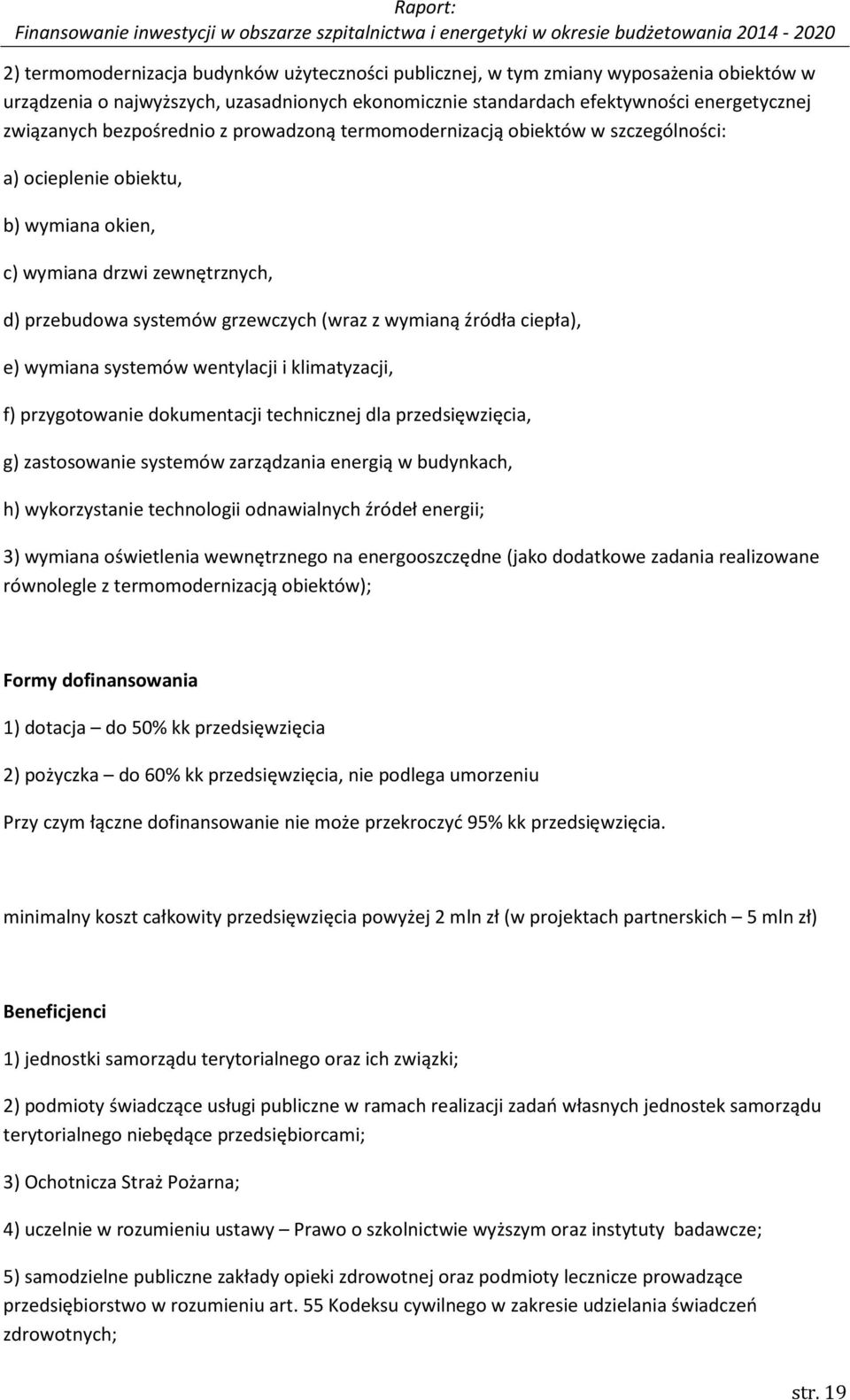 ciepła), e) wymiana systemów wentylacji i klimatyzacji, f) przygotowanie dokumentacji technicznej dla przedsięwzięcia, g) zastosowanie systemów zarządzania energią w budynkach, h) wykorzystanie