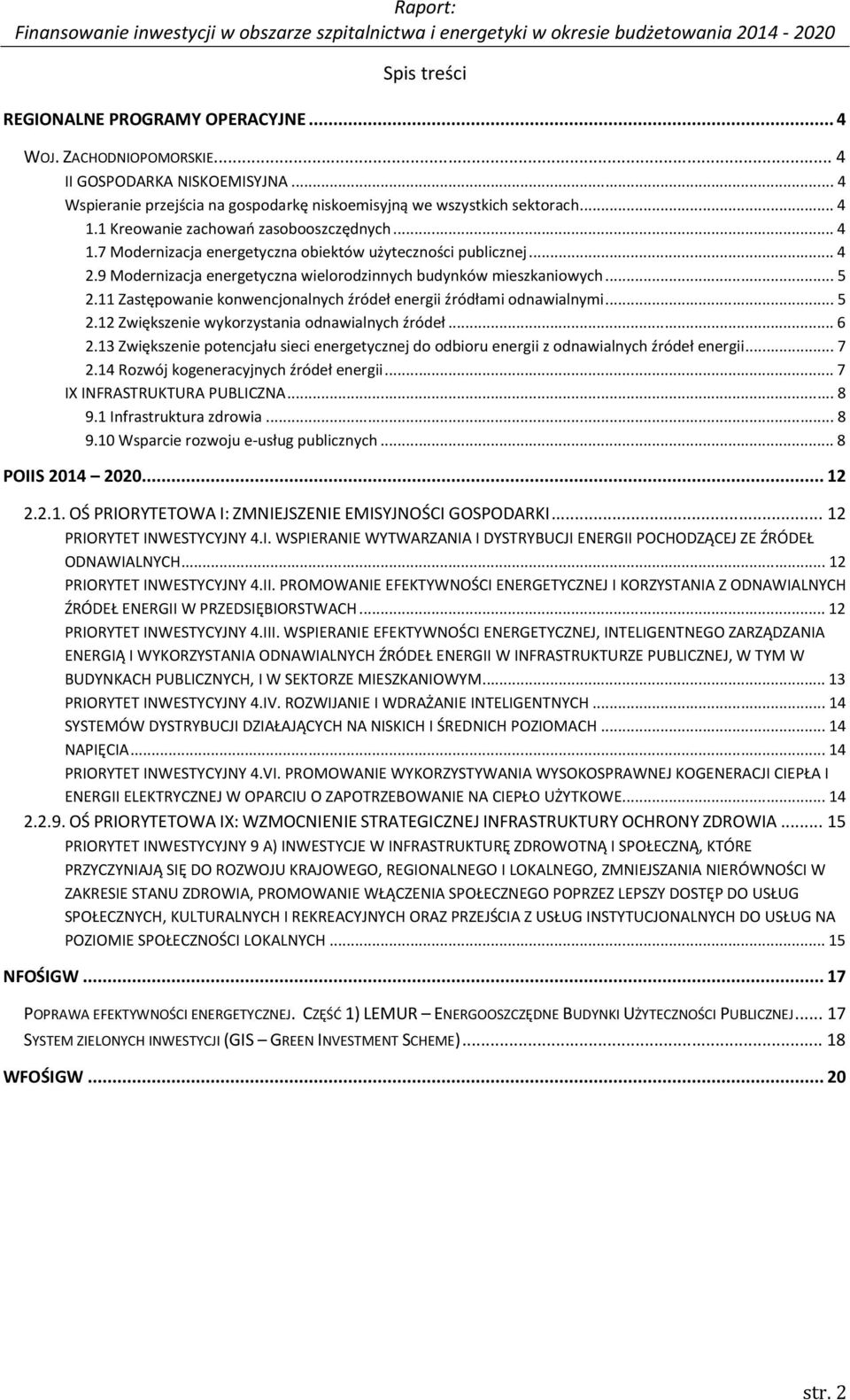 11 Zastępowanie konwencjonalnych źródeł energii źródłami odnawialnymi... 5 2.12 Zwiększenie wykorzystania odnawialnych źródeł... 6 2.