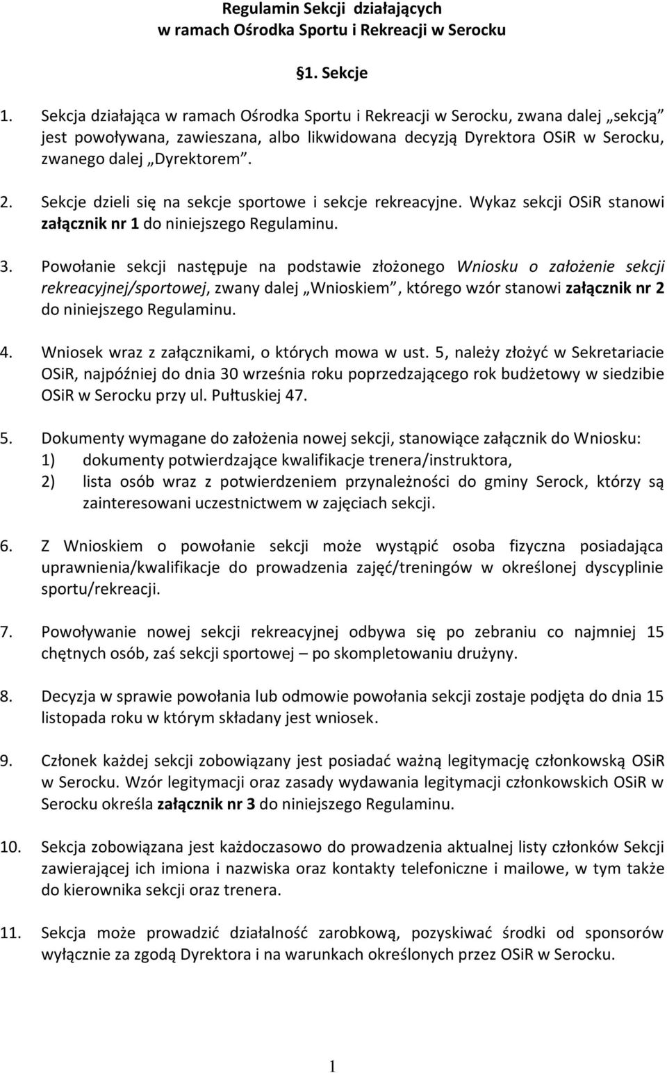 Sekcje dzieli się na sekcje sportowe i sekcje rekreacyjne. Wykaz sekcji OSiR stanowi załącznik nr 1 do niniejszego Regulaminu. 3.