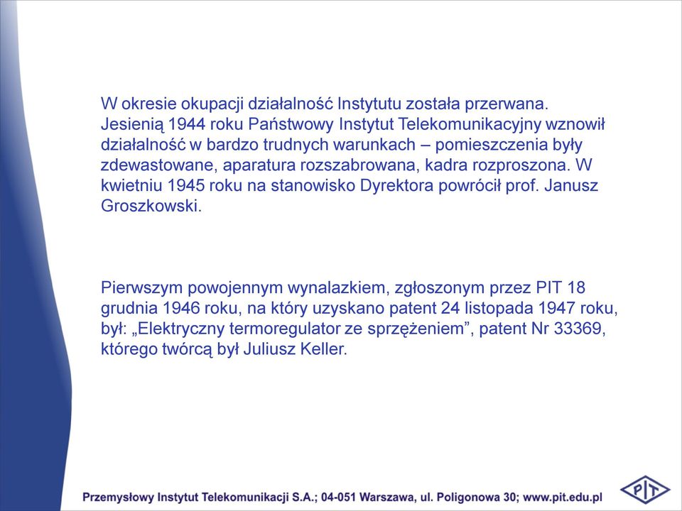 aparatura rozszabrowana, kadra rozproszona. W kwietniu 1945 roku na stanowisko Dyrektora powrócił prof. Janusz Groszkowski.