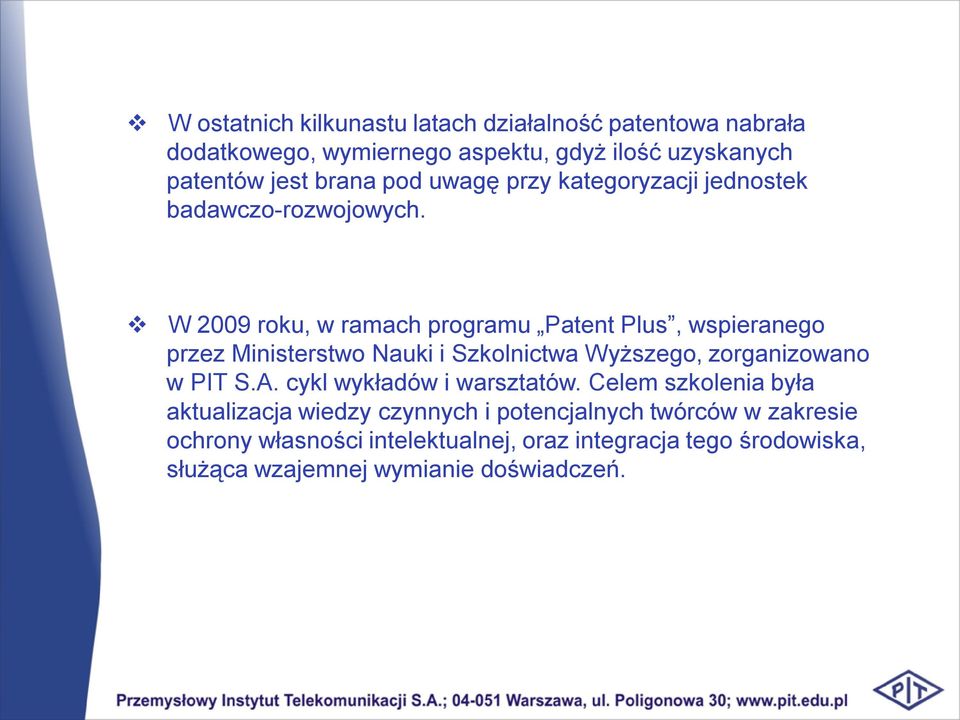 W 2009 roku, w ramach programu Patent Plus, wspieranego przez Ministerstwo Nauki i Szkolnictwa Wyższego, zorganizowano w PIT S.A.