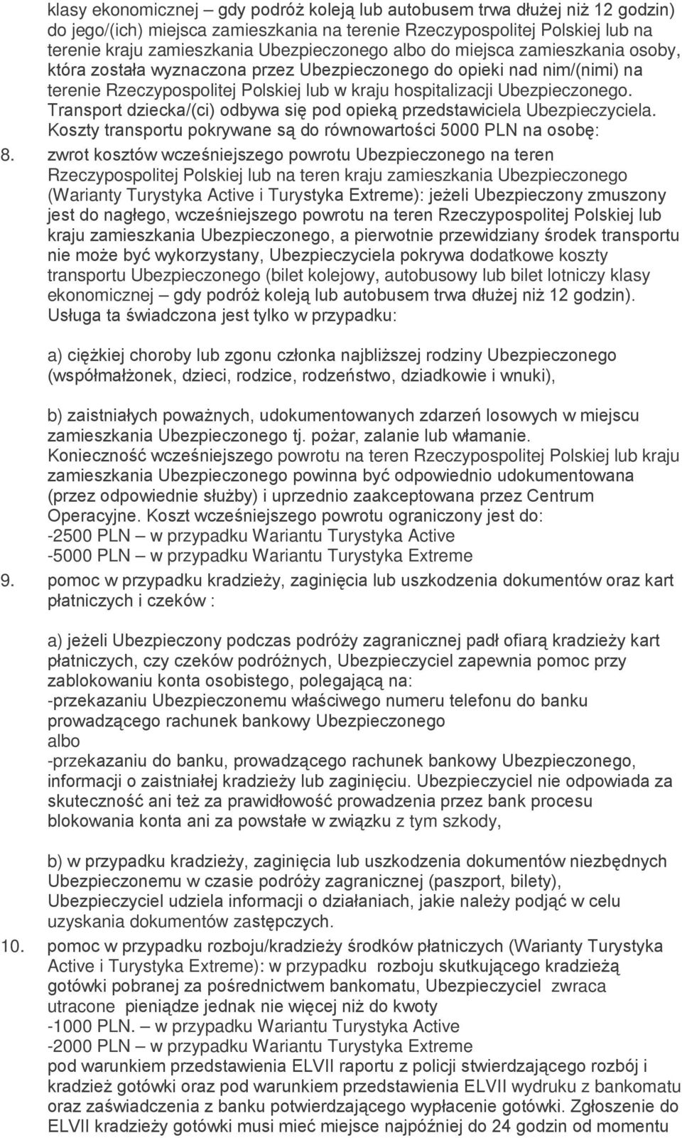 Transport dziecka/(ci) odbywa się pod opieką przedstawiciela Ubezpieczyciela. Koszty transportu pokrywane są do równowartości 5000 PLN na osobę: 8.