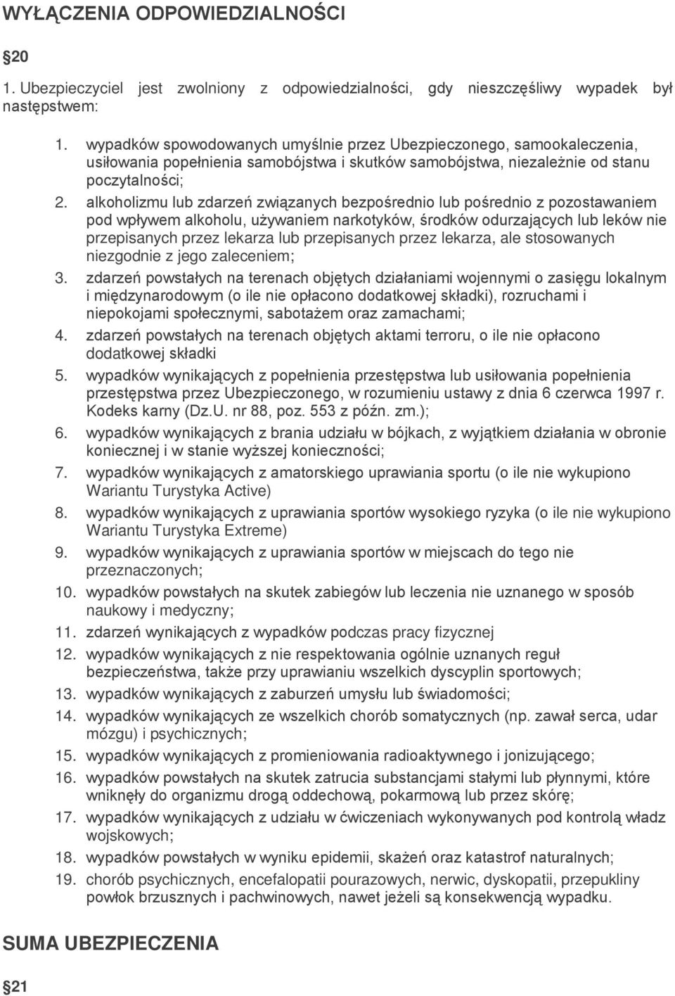 alkoholizmu lub zdarzeń związanych bezpośrednio lub pośrednio z pozostawaniem pod wpływem alkoholu, używaniem narkotyków, środków odurzających lub leków nie przepisanych przez lekarza lub