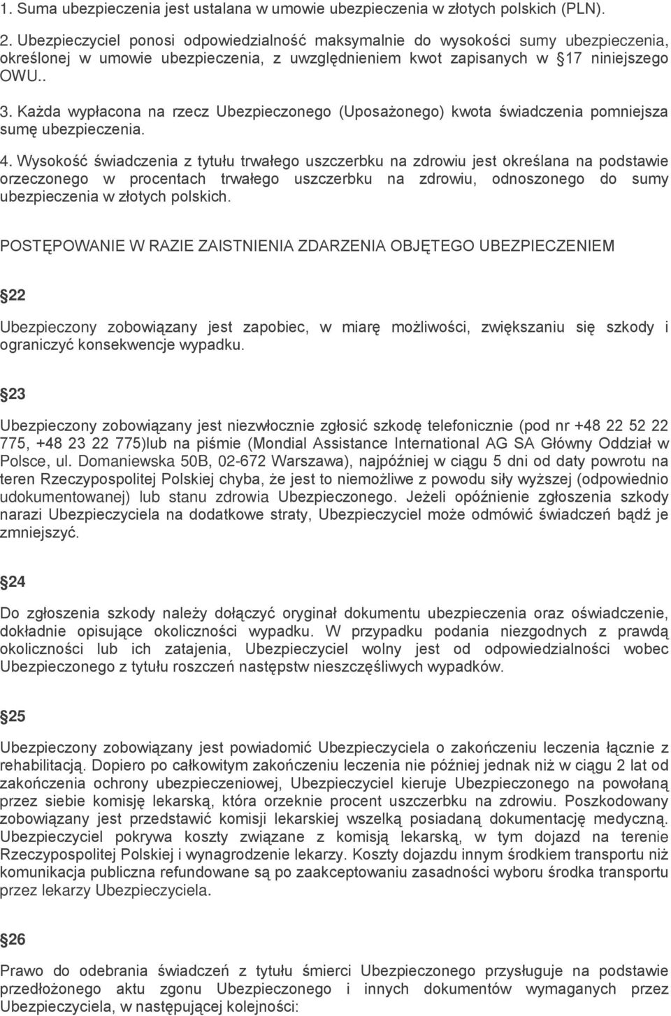 Każda wypłacona na rzecz Ubezpieczonego (Uposażonego) kwota świadczenia pomniejsza sumę ubezpieczenia. 4.