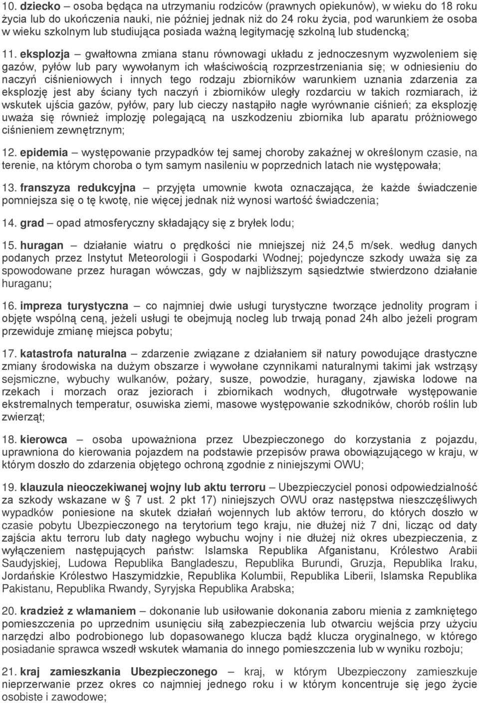 eksplozja gwałtowna zmiana stanu równowagi układu z jednoczesnym wyzwoleniem się gazów, pyłów lub pary wywołanym ich właściwością rozprzestrzeniania się; w odniesieniu do naczyń ciśnieniowych i