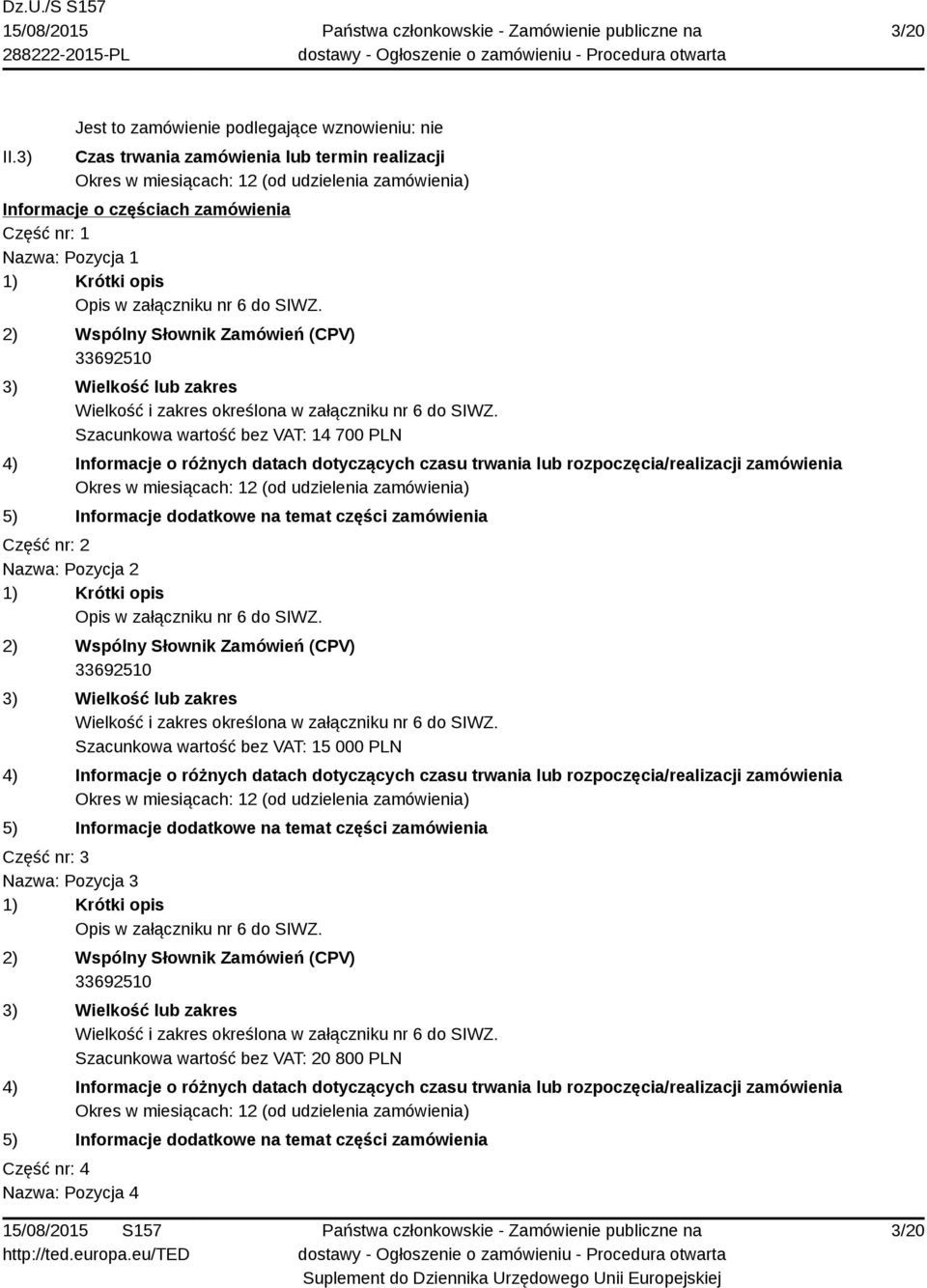 realizacji Informacje o częściach zamówienia Część nr: 1 Nazwa: Pozycja 1 Szacunkowa wartość