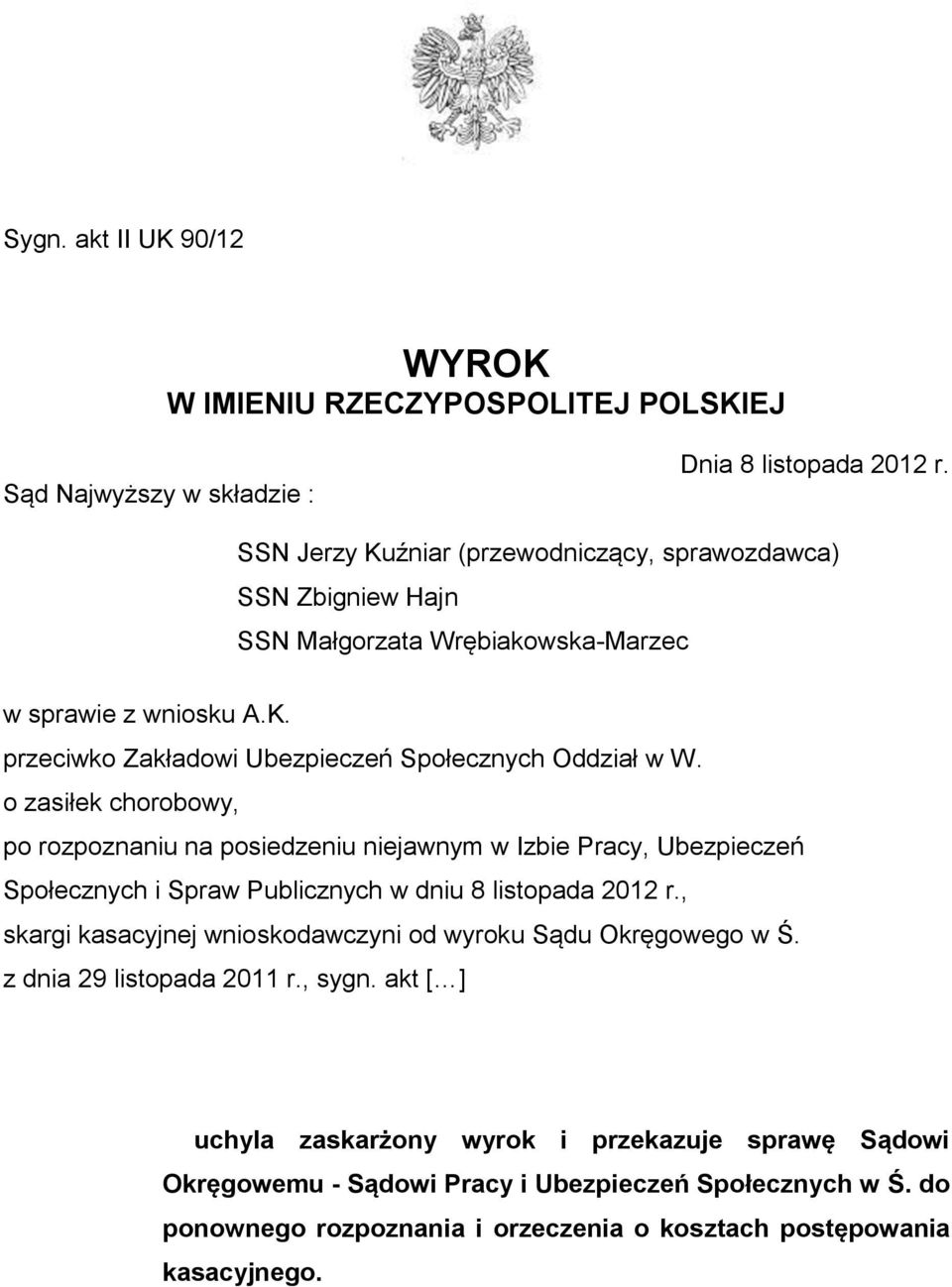 o zasiłek chorobowy, po rozpoznaniu na posiedzeniu niejawnym w Izbie Pracy, Ubezpieczeń Społecznych i Spraw Publicznych w dniu 8 listopada 2012 r.