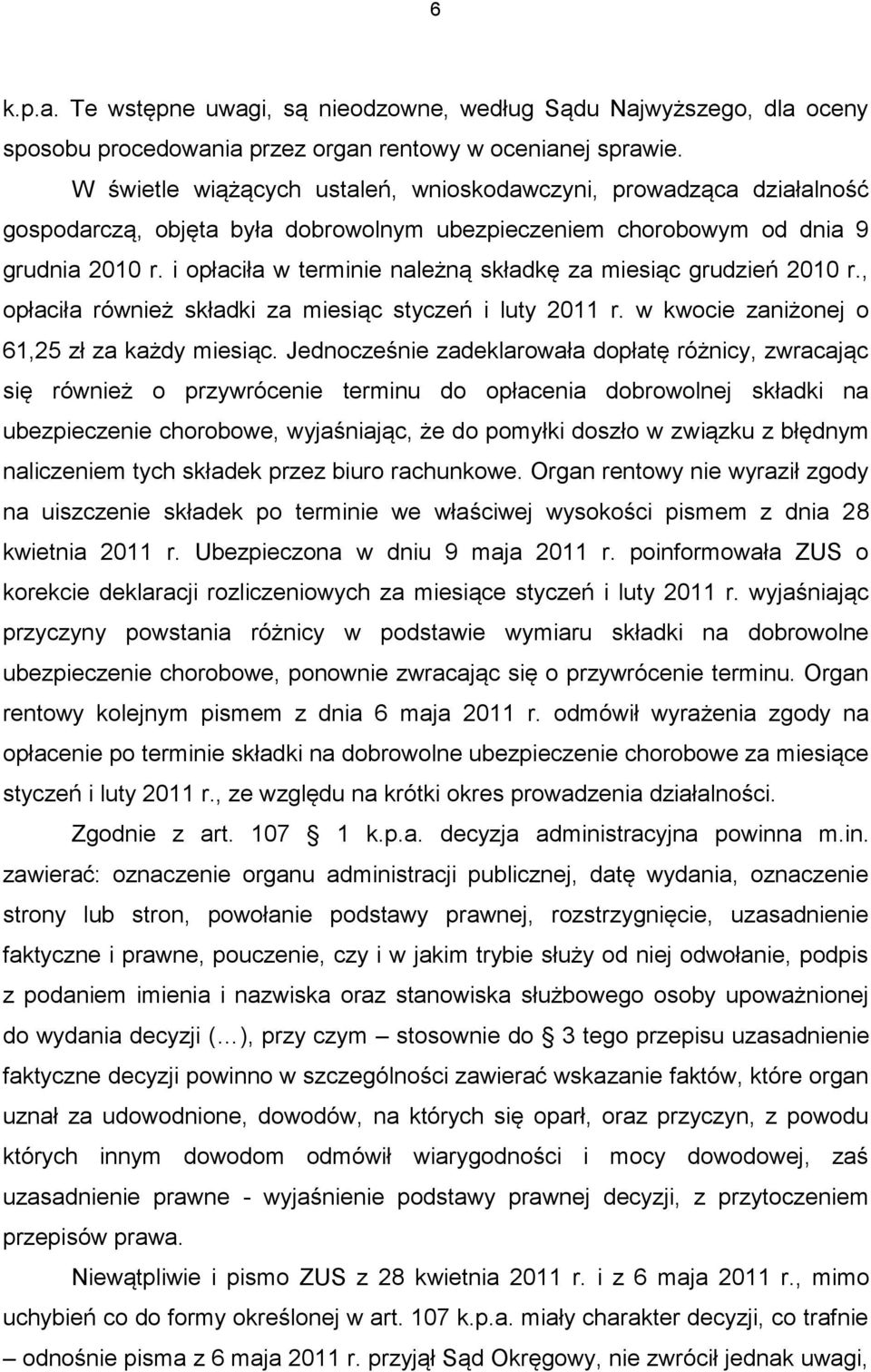 i opłaciła w terminie należną składkę za miesiąc grudzień 2010 r., opłaciła również składki za miesiąc styczeń i luty 2011 r. w kwocie zaniżonej o 61,25 zł za każdy miesiąc.