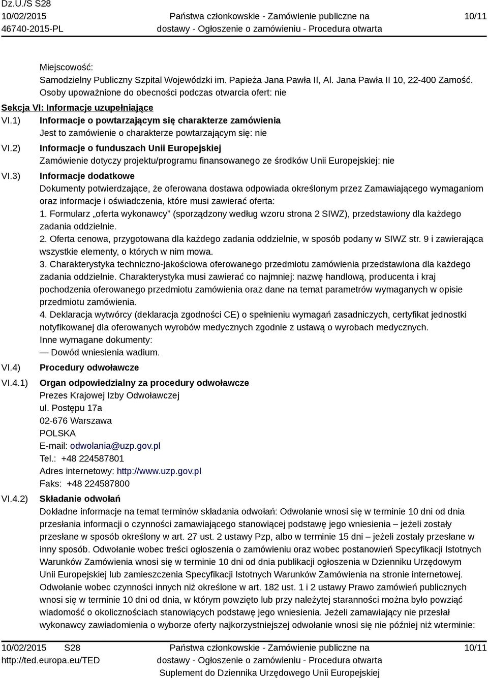 1) Informacje o powtarzającym się charakterze zamówienia Jest to zamówienie o charakterze powtarzającym się: nie VI.2) VI.3) VI.4)