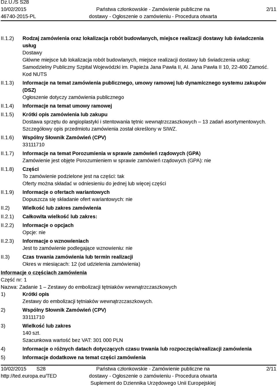 3) Rodzaj zamówienia oraz lokalizacja robót budowlanych, miejsce realizacji dostawy lub świadczenia usług Dostawy Główne miejsce lub lokalizacja robót budowlanych, miejsce realizacji dostawy lub