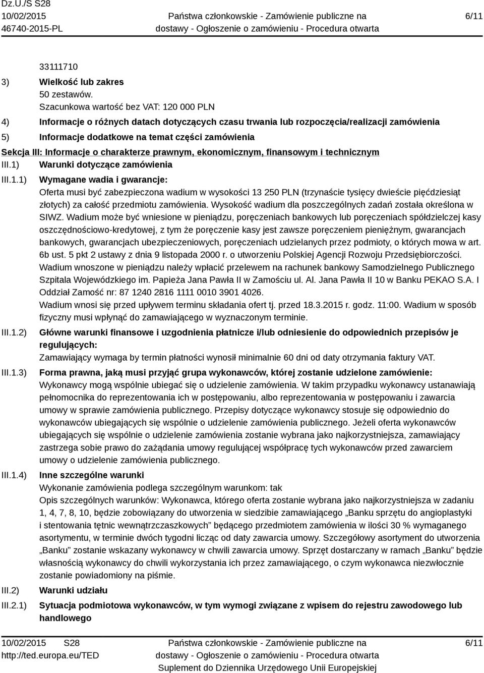 Wysokość wadium dla poszczególnych zadań została określona w SIWZ.