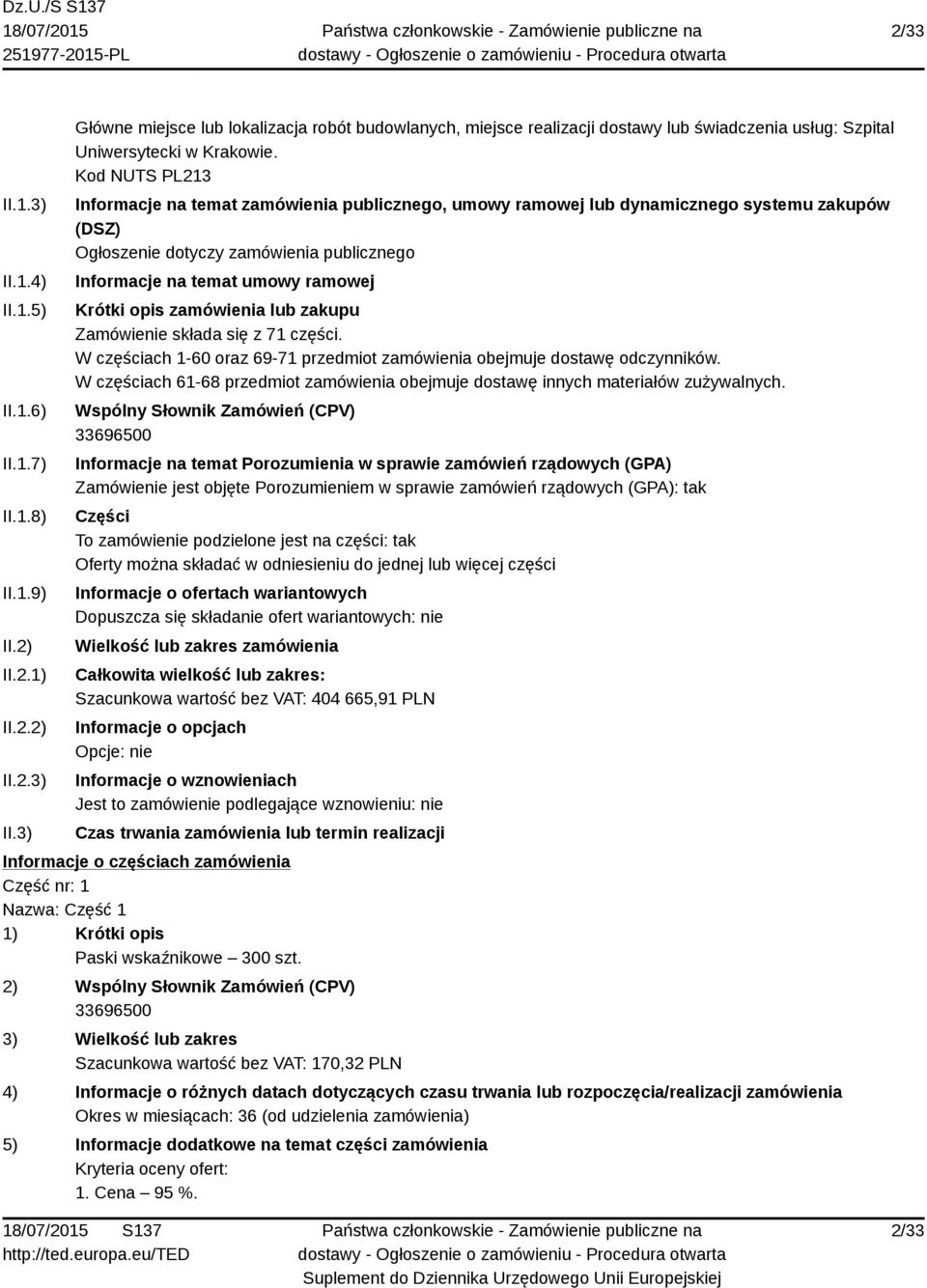 zamówienia lub zakupu Zamówienie składa się z 71 części. W częściach 1-60 oraz 69-71 przedmiot zamówienia obejmuje dostawę odczynników.