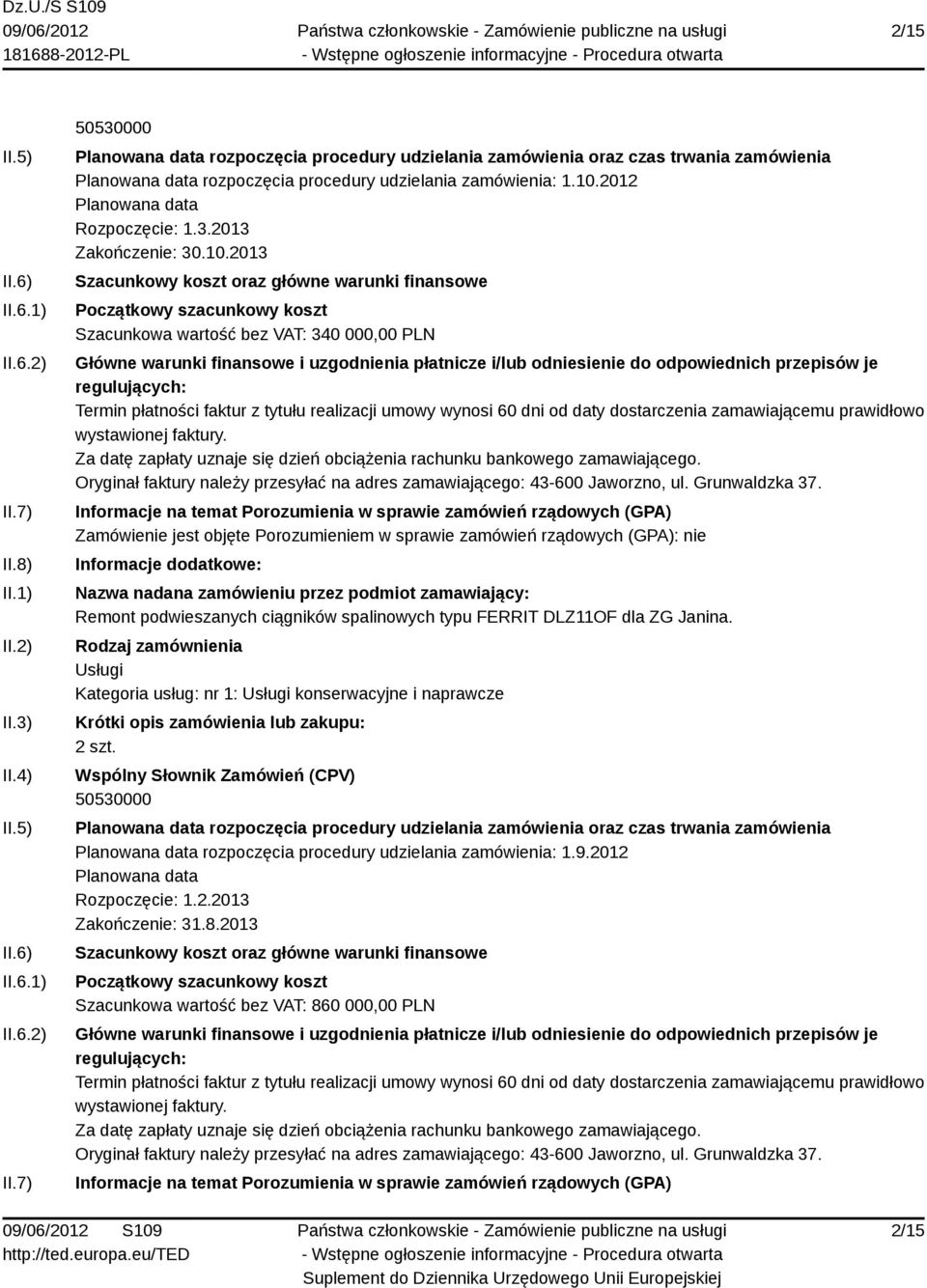2013 Szacunkowa wartość bez VAT: 340 000,00 PLN Remont podwieszanych ciągników spalinowych typu FERRIT DLZ11OF