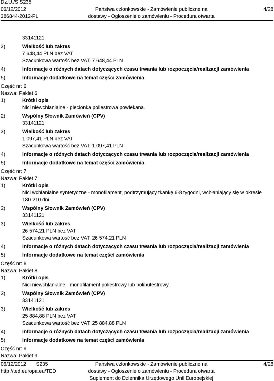 tkankę 6-8 tygodni, wchłaniający się w okresie 180-210 dni.