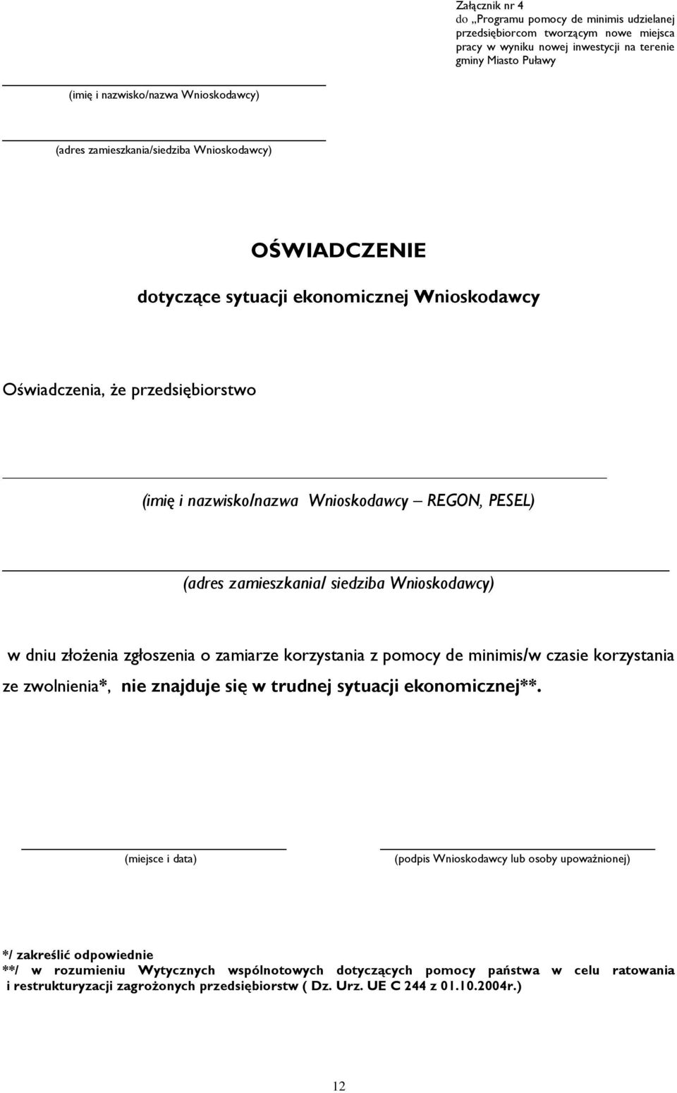 zamieszkania/ siedziba Wnioskodawcy) w dniu złożenia zgłoszenia o zamiarze korzystania z pomocy de minimis/w czasie korzystania ze zwolnienia*, nie znajduje się w trudnej sytuacji ekonomicznej**.