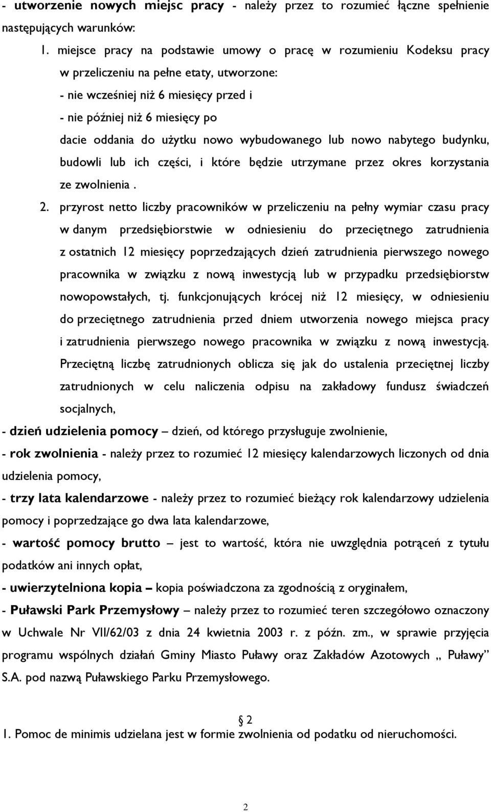 użytku nowo wybudowanego lub nowo nabytego budynku, budowli lub ich części, i które będzie utrzymane przez okres korzystania ze zwolnienia. 2.