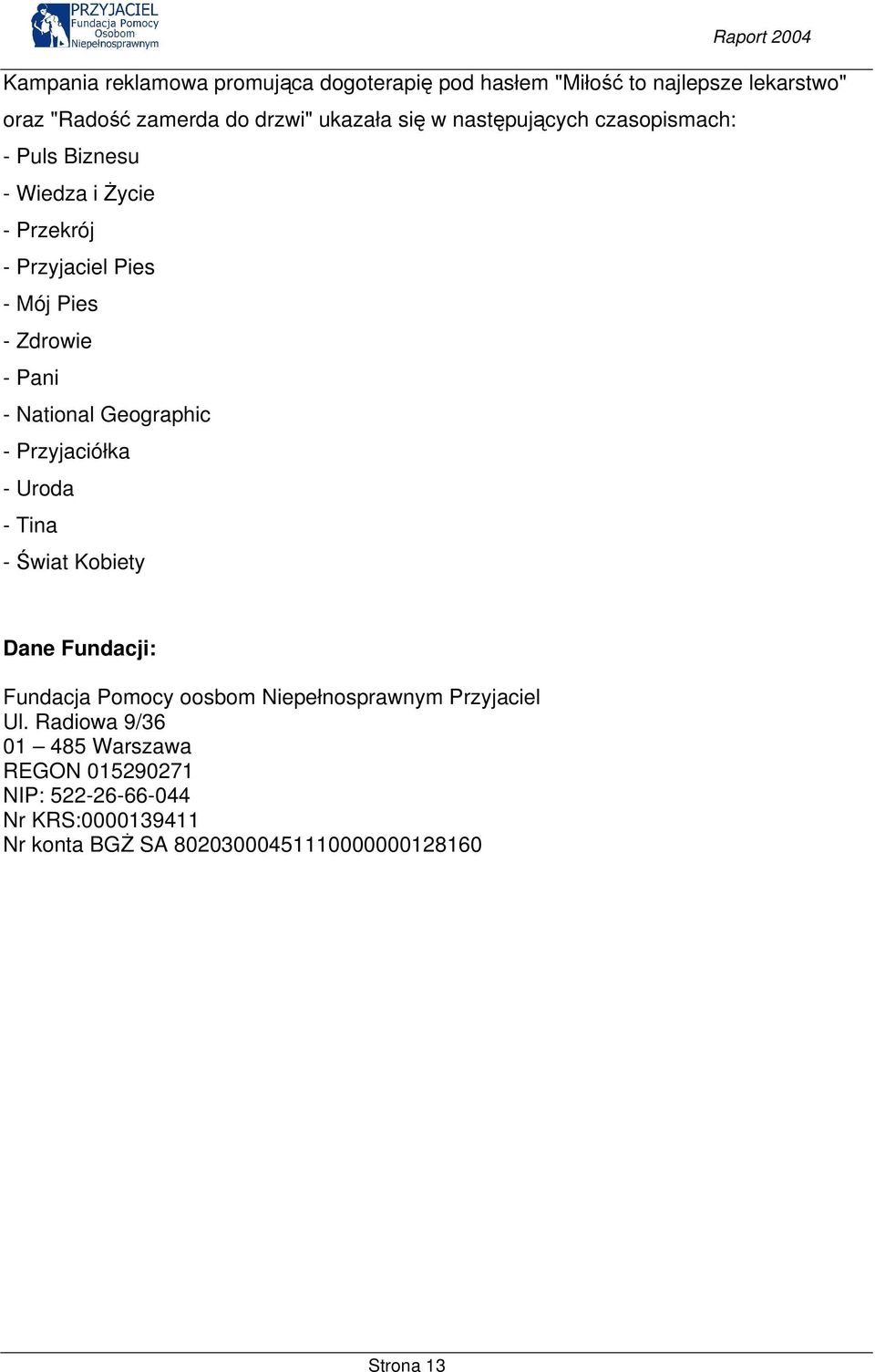 Geographic - Przyjaciółka - Uroda - Tina - Świat Kobiety Dane Fundacji: Fundacja Pomocy oosbom Niepełnosprawnym Przyjaciel Ul.