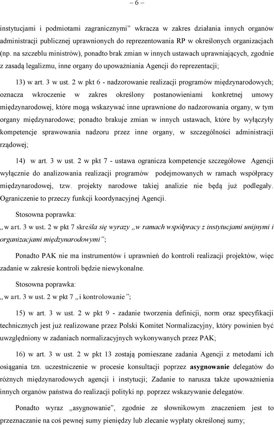 2 w pkt 6 - nadzorowanie realizacji programów międzynarodowych; oznacza wkroczenie w zakres określony postanowieniami konkretnej umowy międzynarodowej, które mogą wskazywać inne uprawnione do