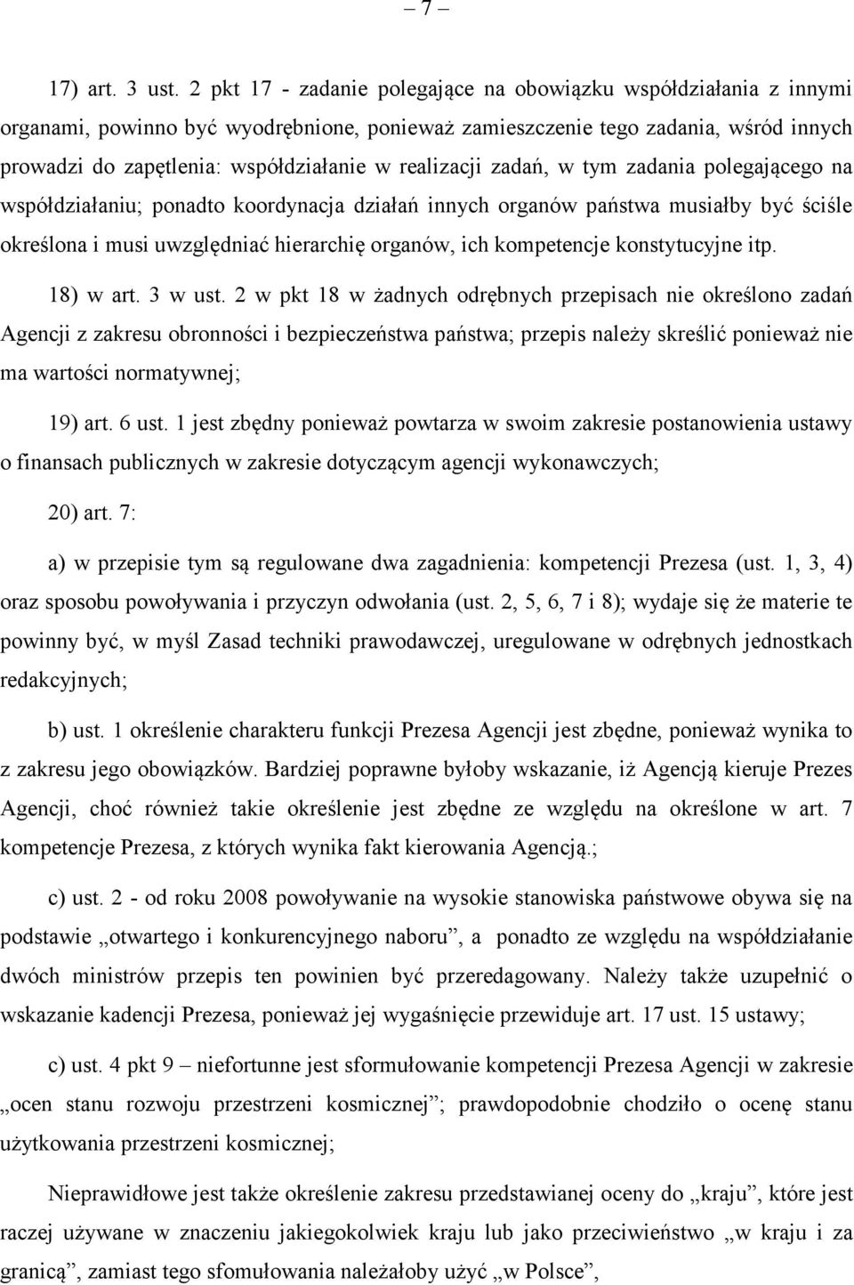 realizacji zadań, w tym zadania polegającego na współdziałaniu; ponadto koordynacja działań innych organów państwa musiałby być ściśle określona i musi uwzględniać hierarchię organów, ich kompetencje