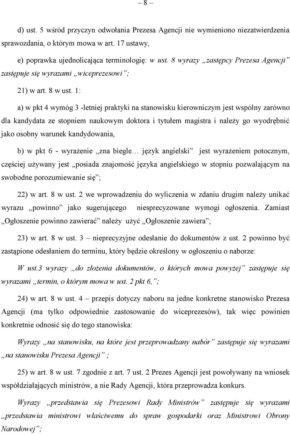 1: a) w pkt 4 wymóg 3 -letniej praktyki na stanowisku kierowniczym jest wspólny zarówno dla kandydata ze stopniem naukowym doktora i tytułem magistra i należy go wyodrębnić jako osobny warunek