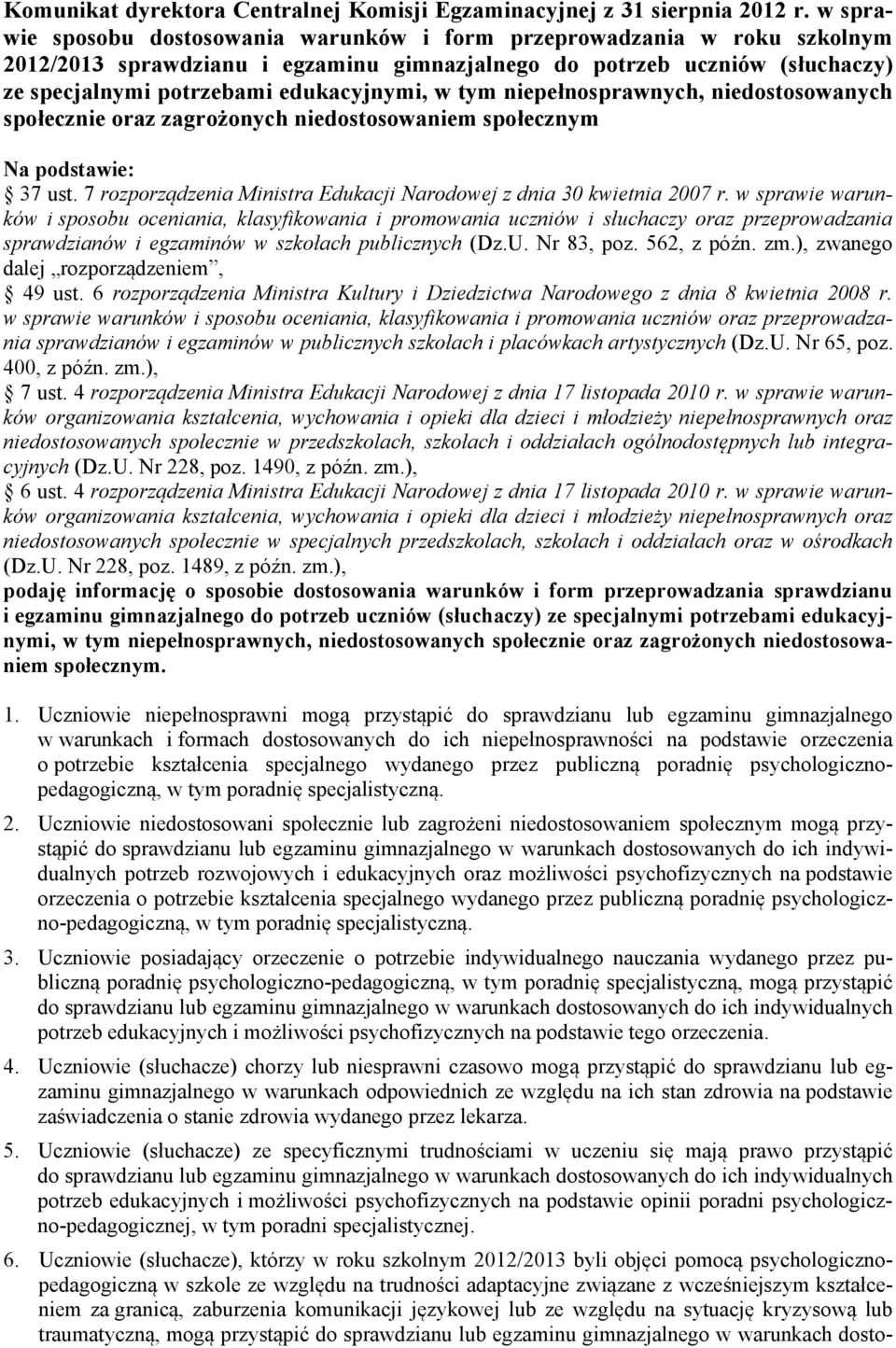 tym niepełnosprawnych, niedostosowanych społecznie oraz zagrożonych niedostosowaniem społecznym Na podstawie: 37 ust. 7 rozporządzenia Ministra Edukacji Narodowej z dnia 30 kwietnia 2007 r.