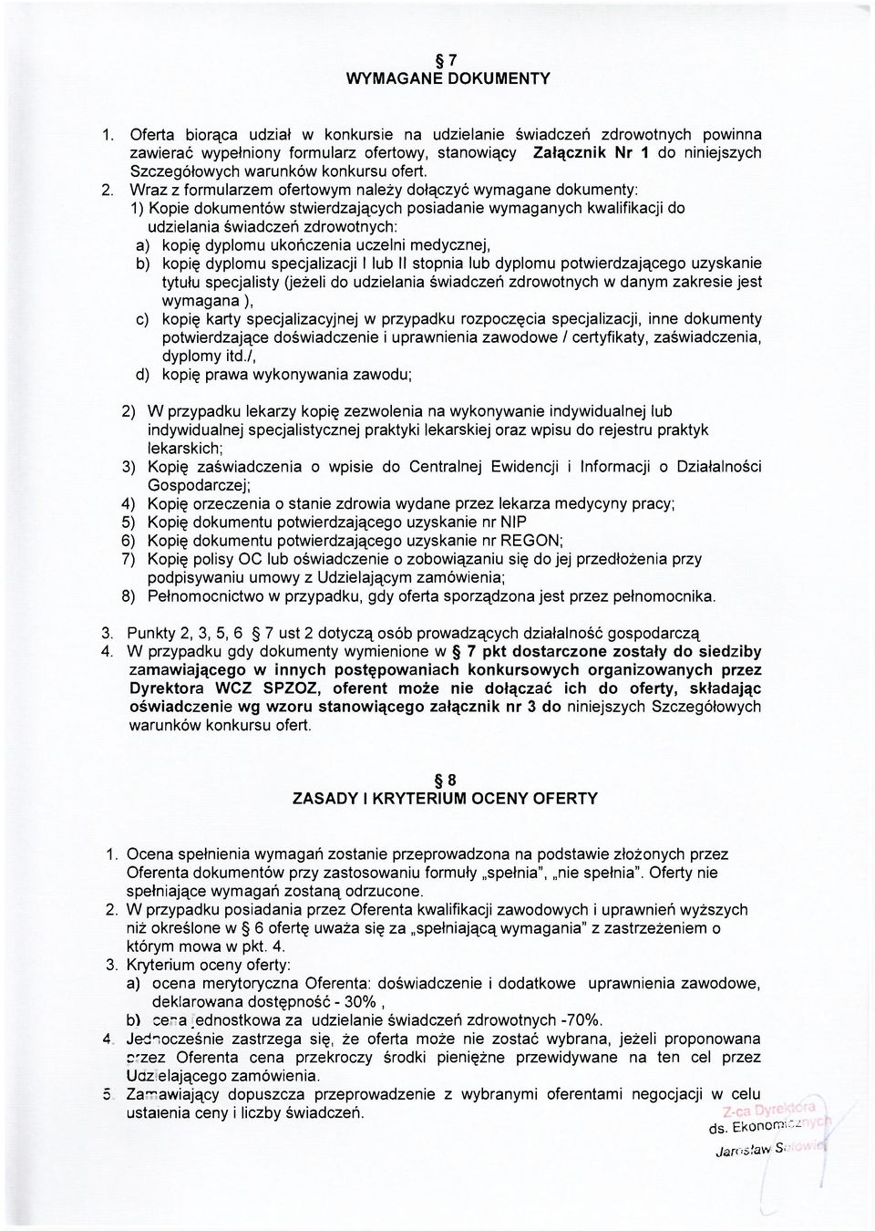 Wraz z formularzem ofertowym należy dołączyć wymagane dokumenty: 1) Kopie dokumentów stwierdzających posiadanie wymaganych kwalifikacji do udzielania świadczeń zdrowotnych: a) kopię dyplomu