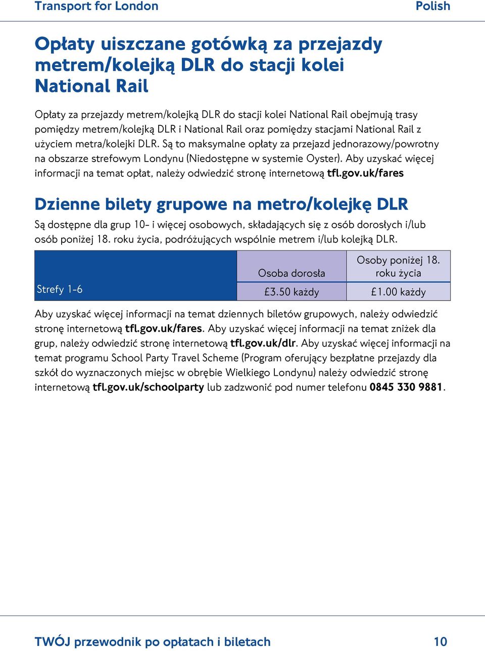 Są to maksymalne opłaty za przejazd jednorazowy/powrotny na obszarze strefowym Londynu (Niedostępne w systemie Oyster).