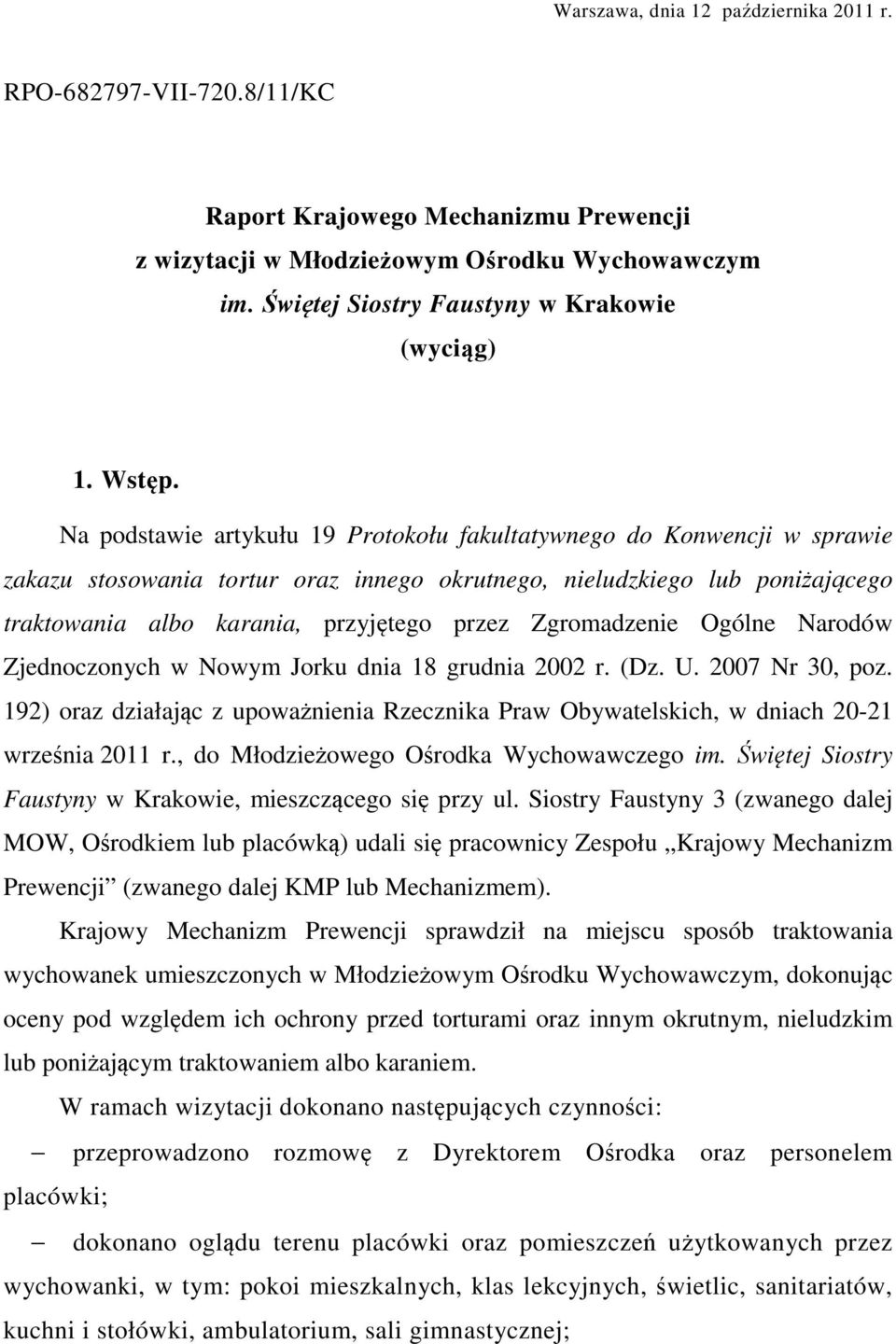 Na podstawie artykułu 19 Protokołu fakultatywnego do Konwencji w sprawie zakazu stosowania tortur oraz innego okrutnego, nieludzkiego lub poniżającego traktowania albo karania, przyjętego przez