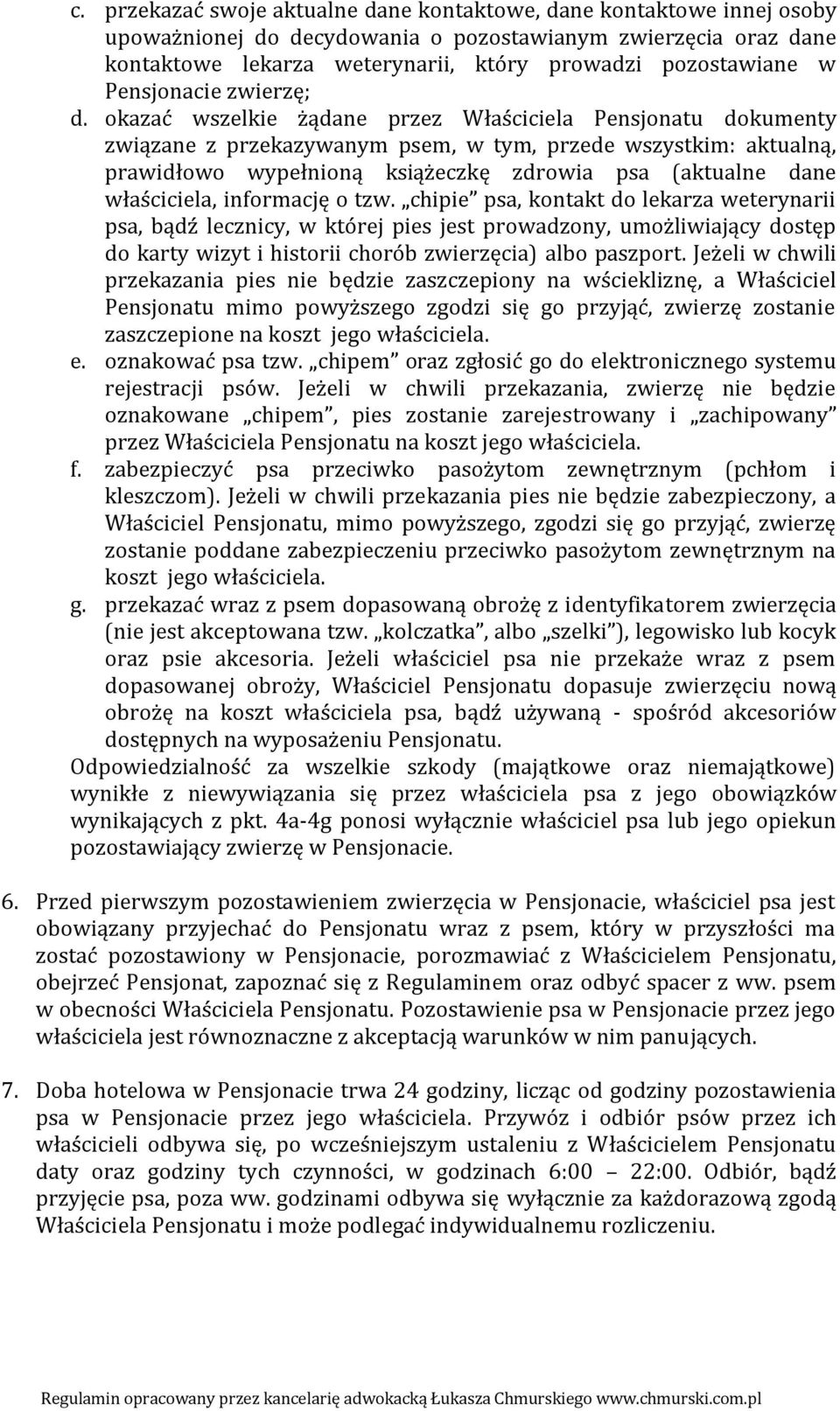 okazać wszelkie żądane przez Właściciela Pensjonatu dokumenty związane z przekazywanym psem, w tym, przede wszystkim: aktualną, prawidłowo wypełnioną książeczkę zdrowia psa (aktualne dane