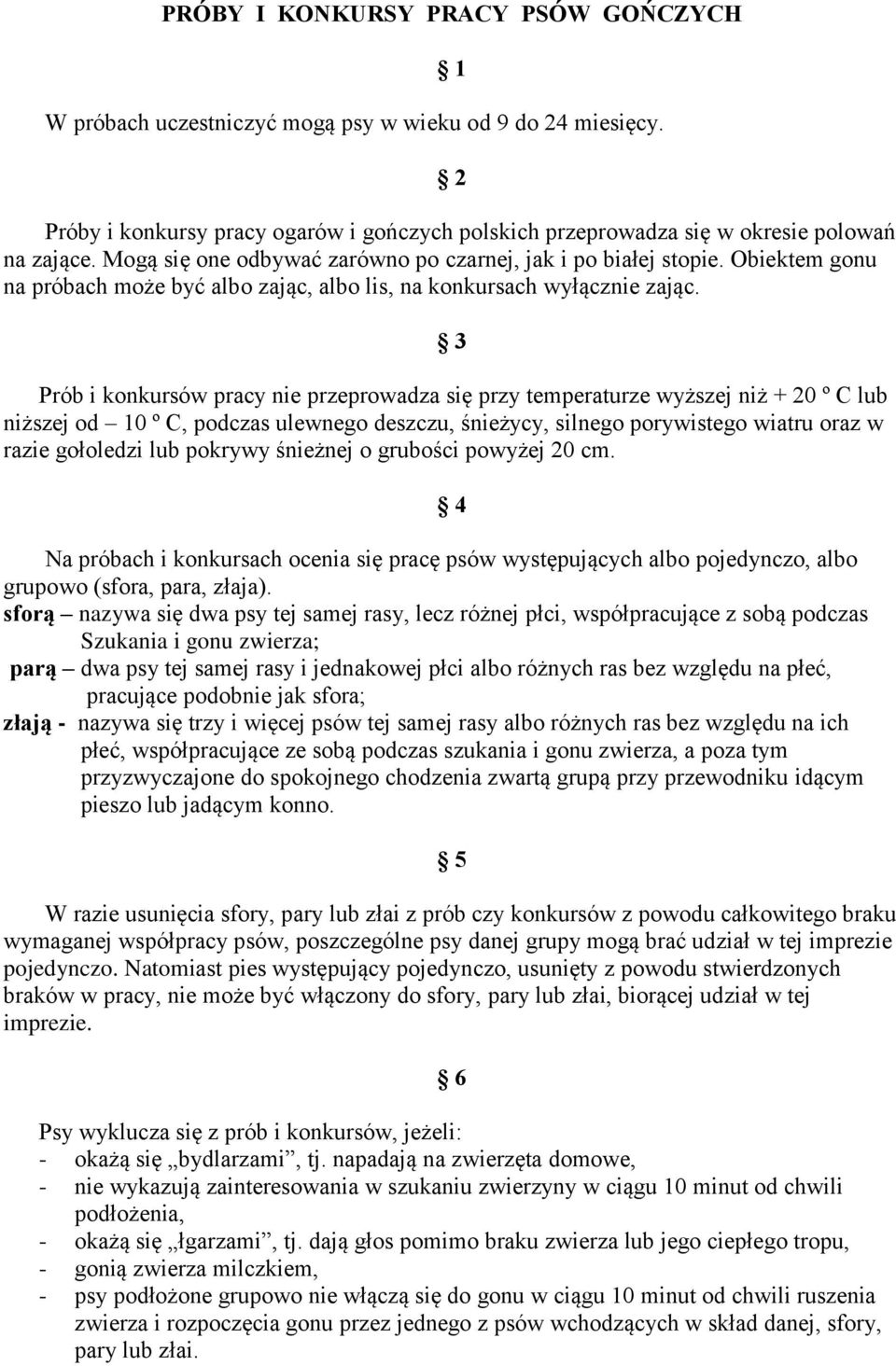 3 Prób i konkursów pracy nie przeprowadza się przy temperaturze wyższej niż + 20 º C lub niższej od 10 º C, podczas ulewnego deszczu, śnieżycy, silnego porywistego wiatru oraz w razie gołoledzi lub