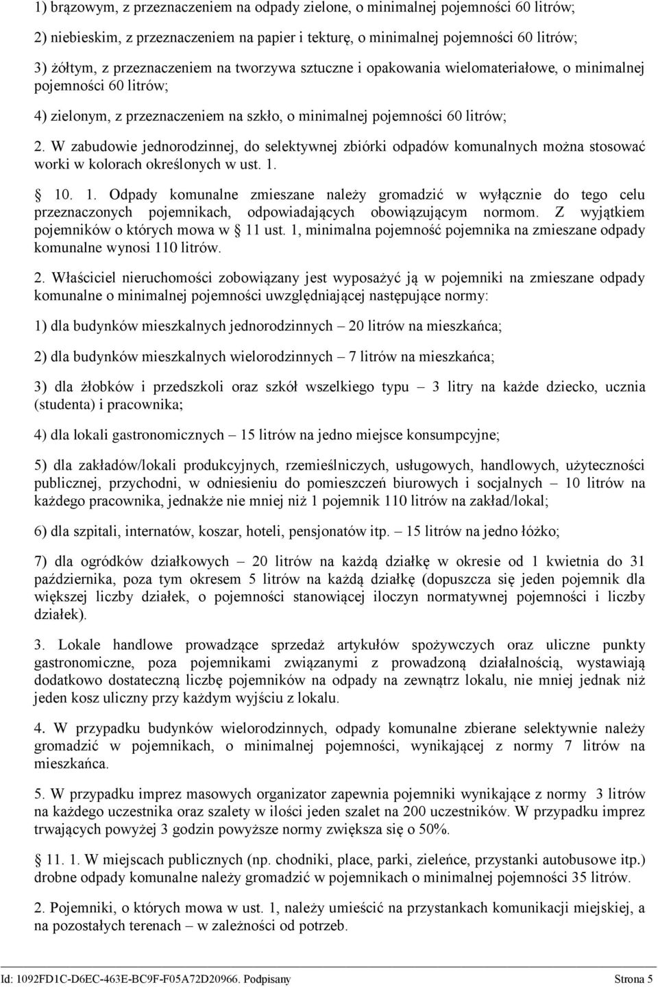 W zabudowie jednorodzinnej, do selektywnej zbiórki odpadów komunalnych można stosować worki w kolorach określonych w ust. 1.